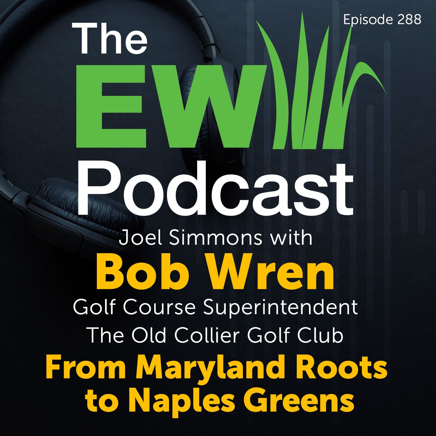 The EW Podcast - Joel Simmons with Bob Wren - From Maryland Roots to Naples Greens