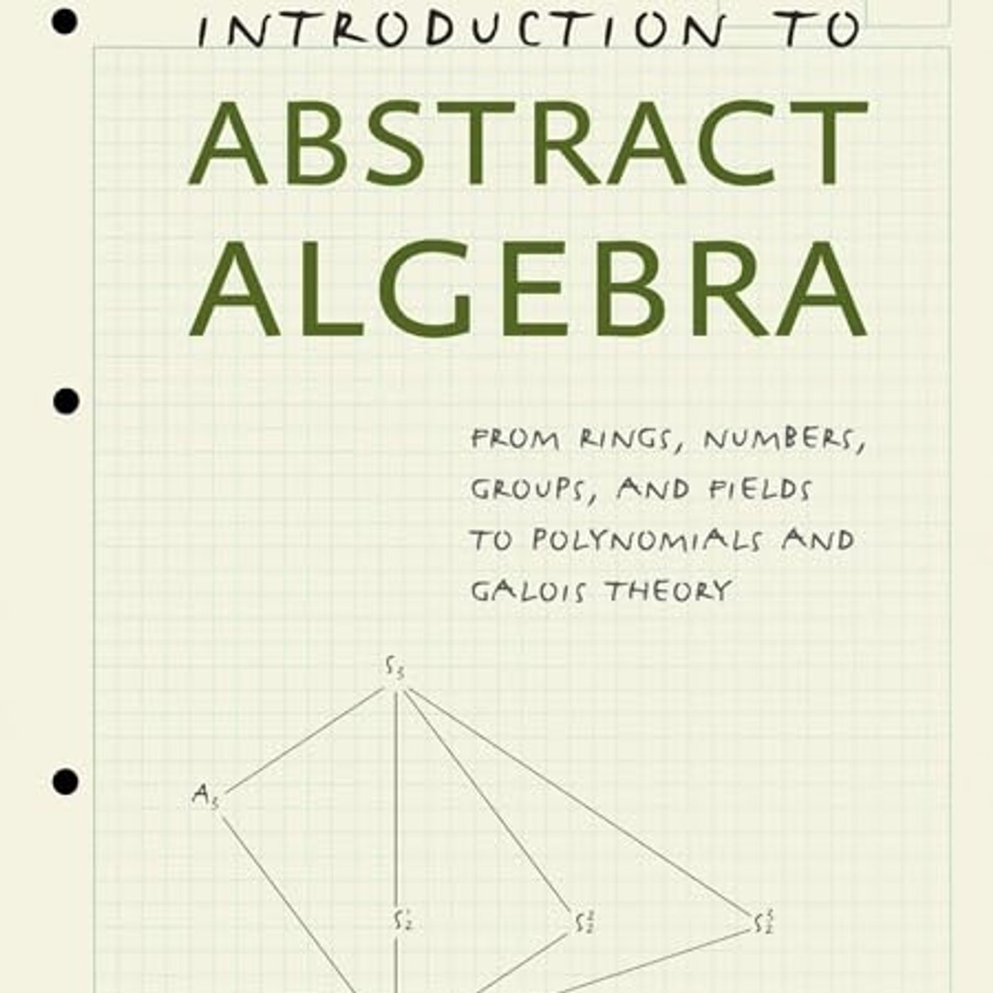 Introduction to Abstract Algebra: From Rings, Numbers, Groups, and Fields to Polynomials and Galois Theory