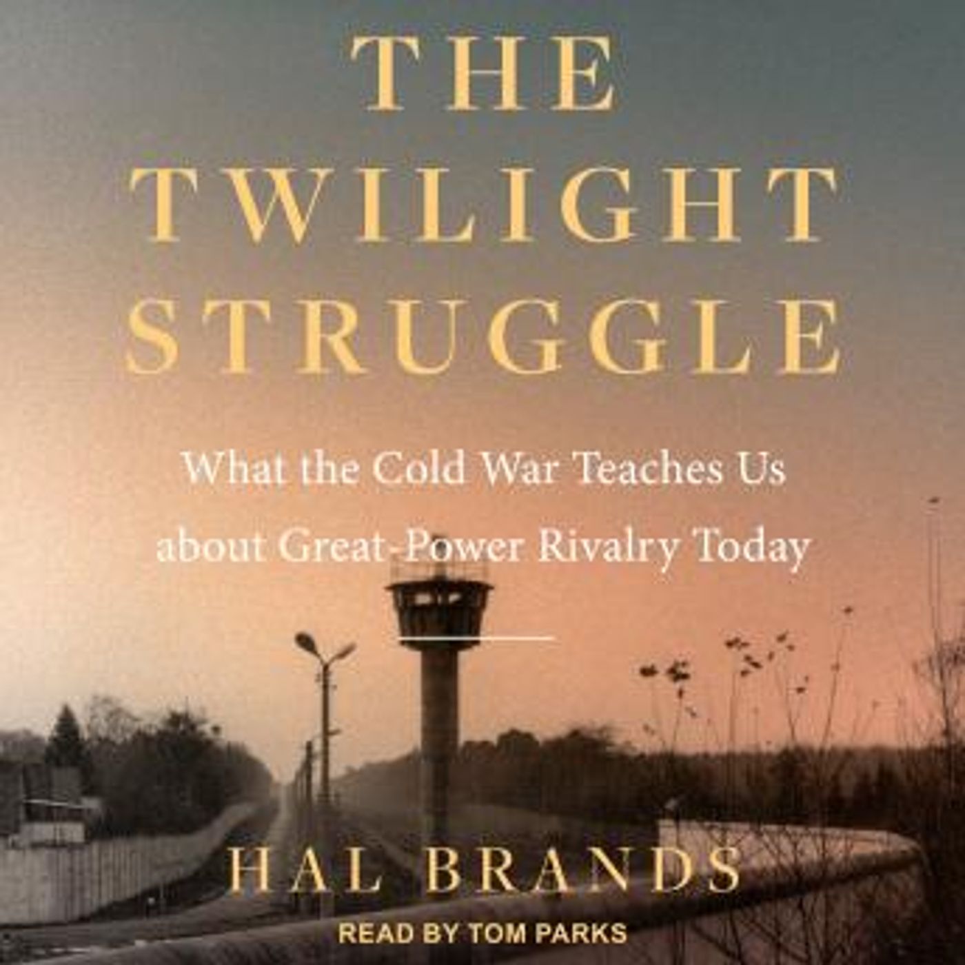 The Twilight Struggle: What the Cold War Teaches Us about Great-Power Rivalry Today by Hal Brands episode artwork