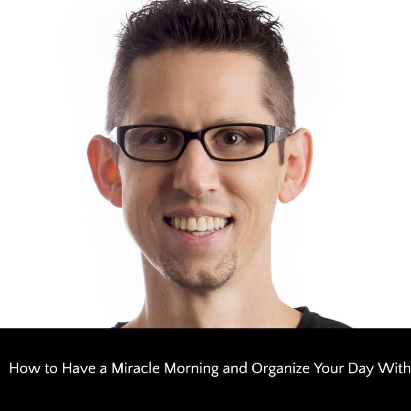 285: How to Have a Miracle Morning and Organize Your Day With Hal Elrod episode artwork