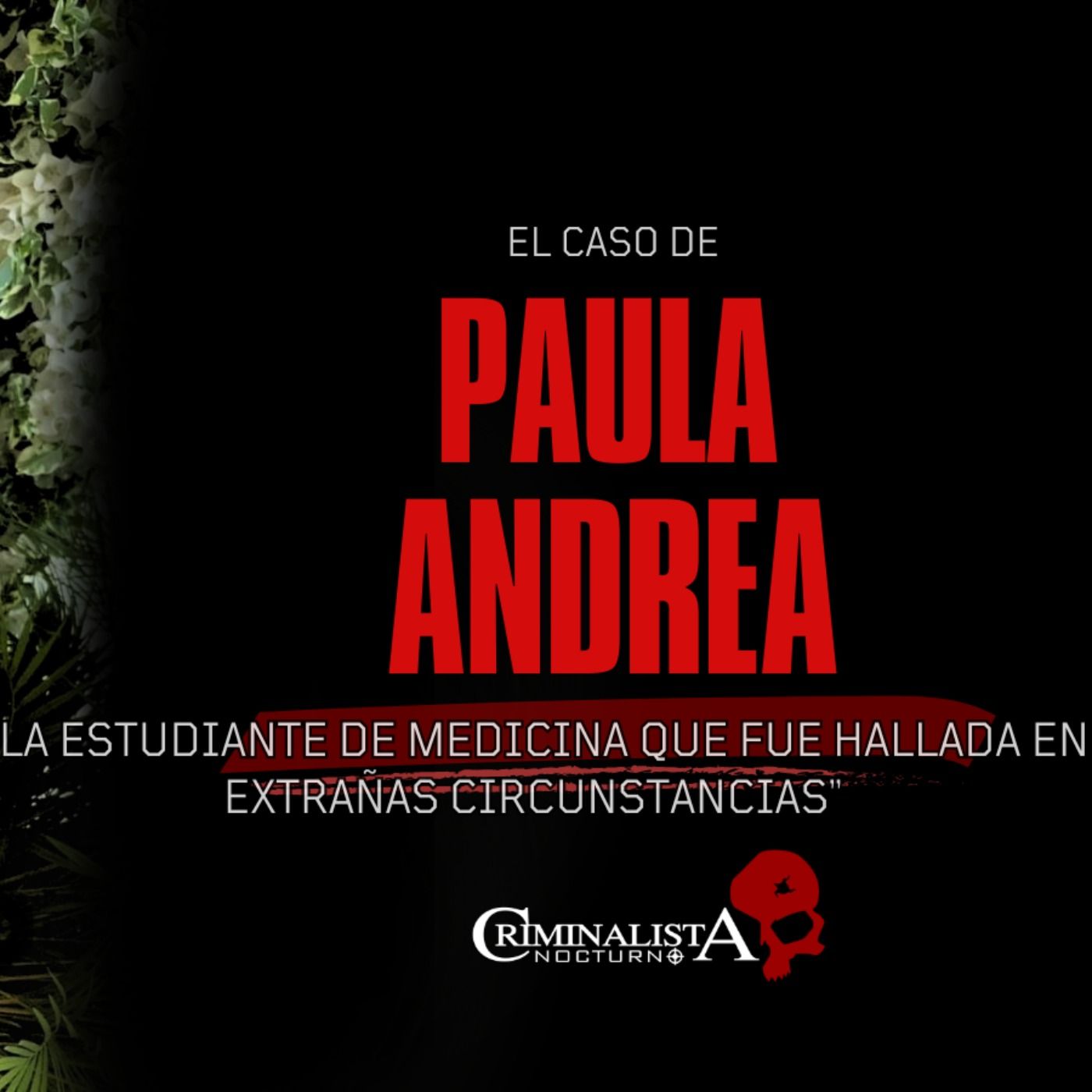 El caso de Paula Andrea Martínez | Criminalista Nocturno