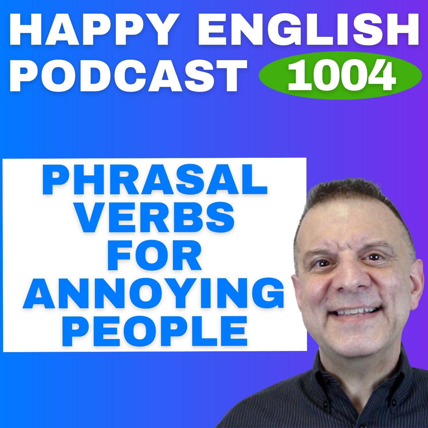 1004 - Phrasal Verbs to Describe Annoying People