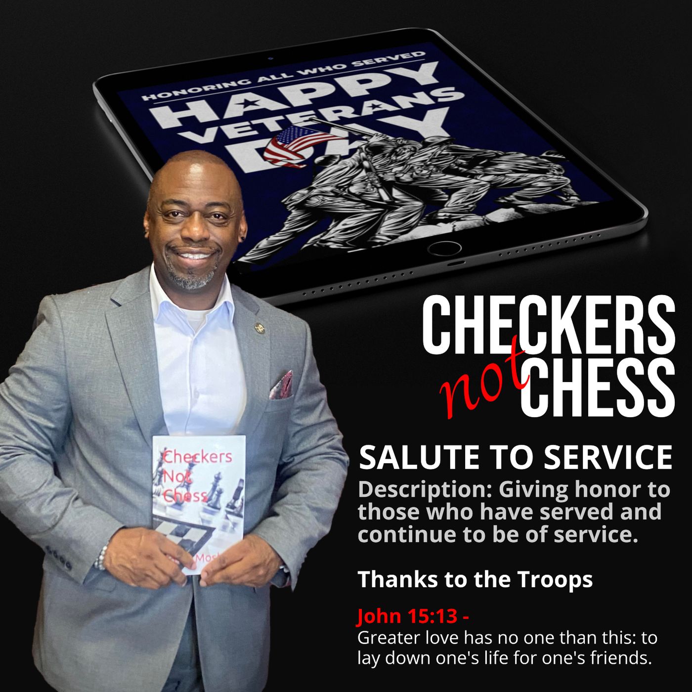 CHECKERS NOT CHESS, HOSTED BY TOREY D. MOSLEY, SR. (Topic: SALUTE TO SERVICE) CHECKERS NOT CHESS, HOSTED BY TOREY D. MOSLEY, SR. (Topic: SALUTE TO SERVICE)