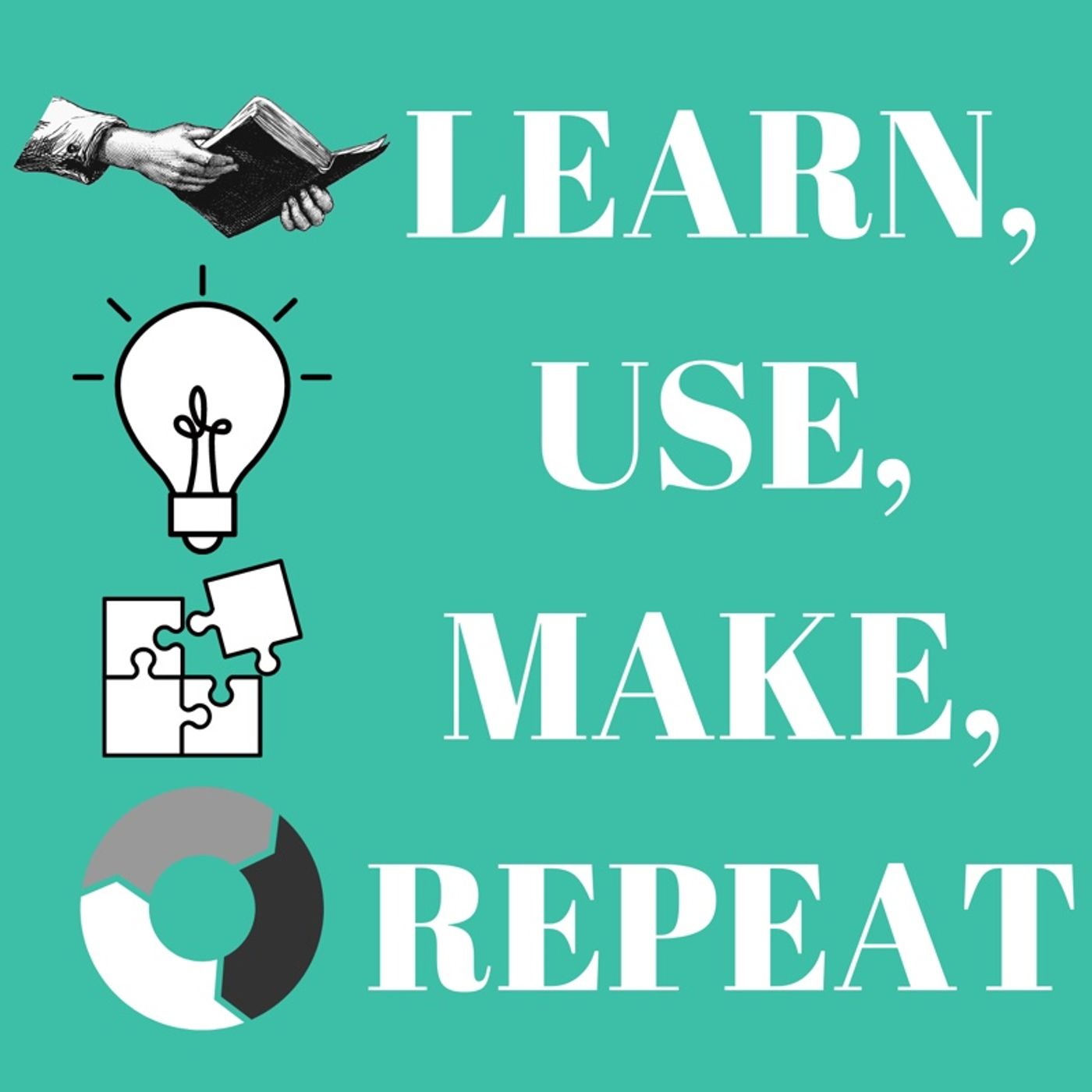 Learn, Use, Make, Repeat