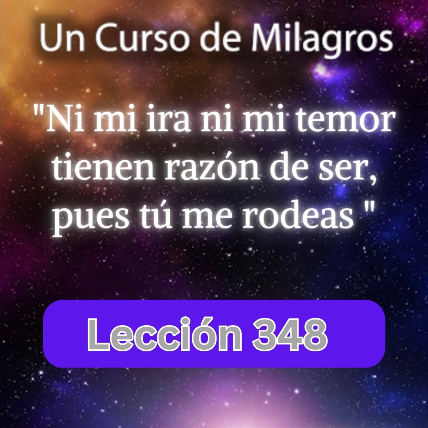 LECCIÓN 348 - "Ni mi ira ni mi temor tienen razón de ser" Un Curso de Milagros (con fondo musical) episode artwork