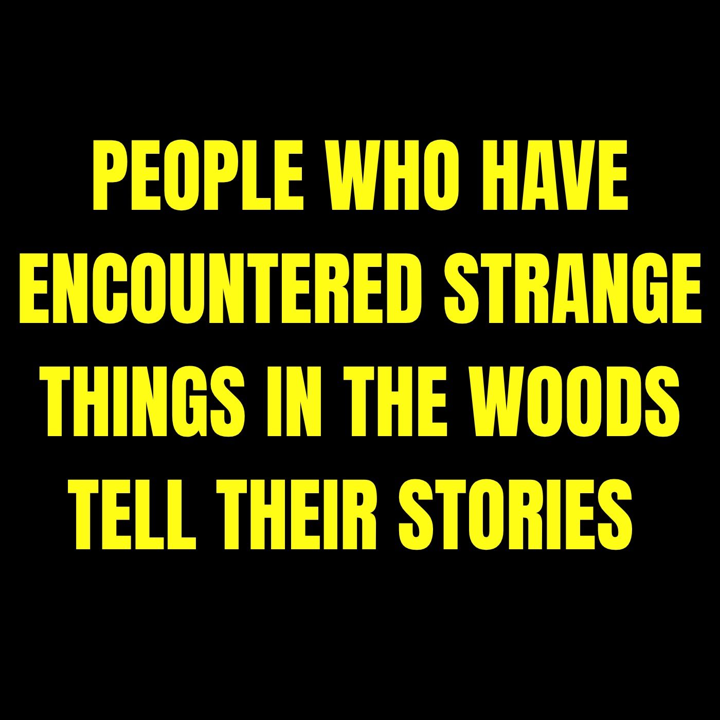 People who have encountered strange things in the woods tell their stories | Askreddit Scary