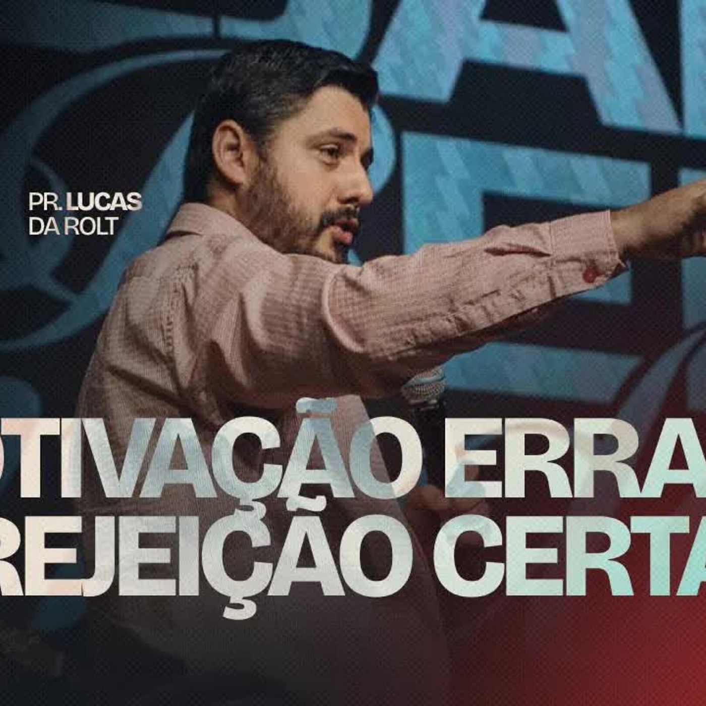 Motivação errada, rejeição certa ｜ Pr. Lucas Da Rolt episode artwork