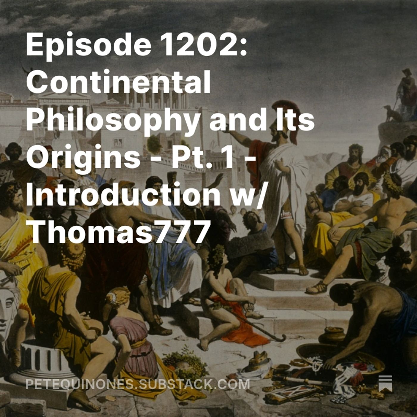 Episode 1202: Continental Philosophy and Its Origins - Pt. 1 - Introduction w/ Thomas777