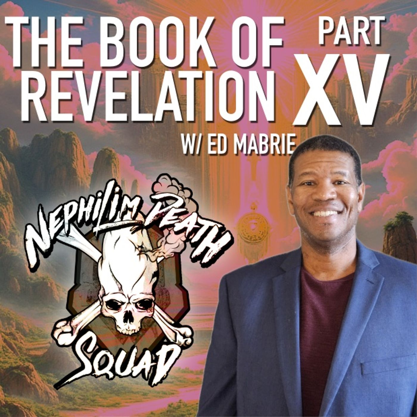 The Conclusion: The Book of Revelation Series Part XXV w/ Ed Mabrie