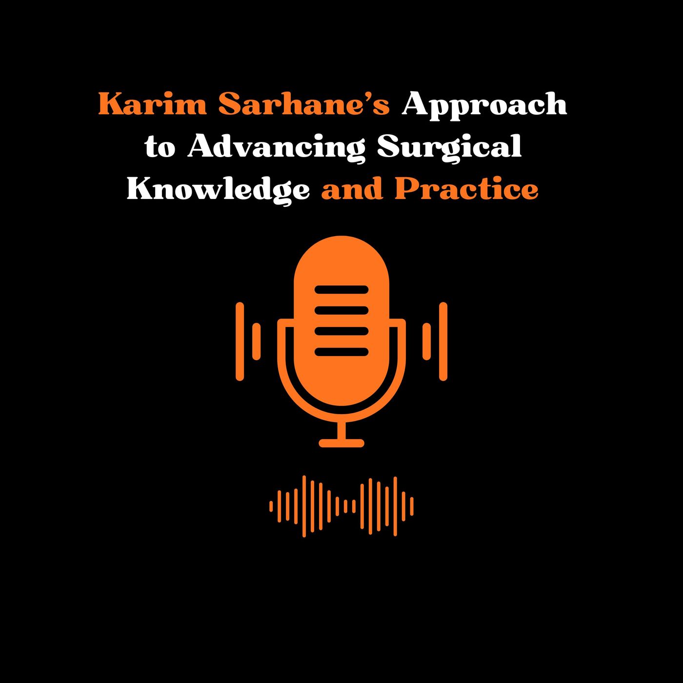 Karim Sarhane’s Approach to Advancing Surgical Knowledge and Practice episode artwork