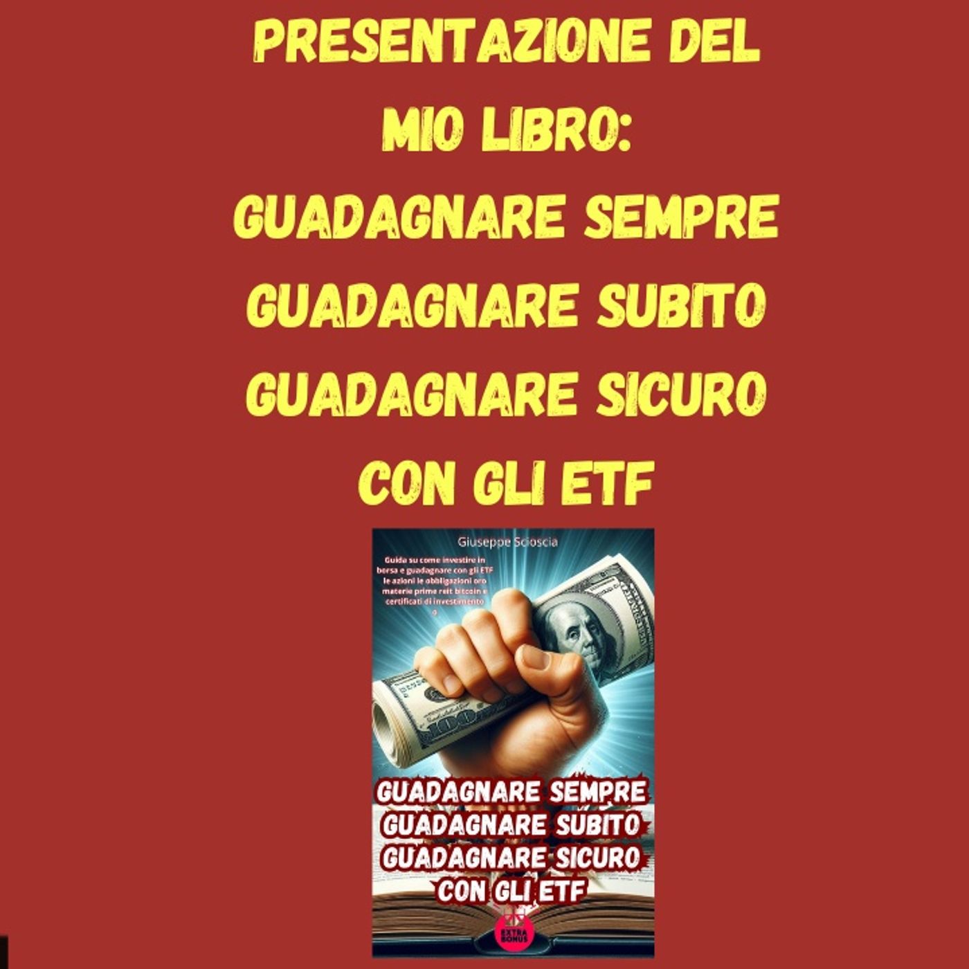 Presentazione del mio libro: GUADAGNARE SEMPRE GUADAGNARE SUBITO GUADAGNARE SICURO Con gli ETF episode artwork