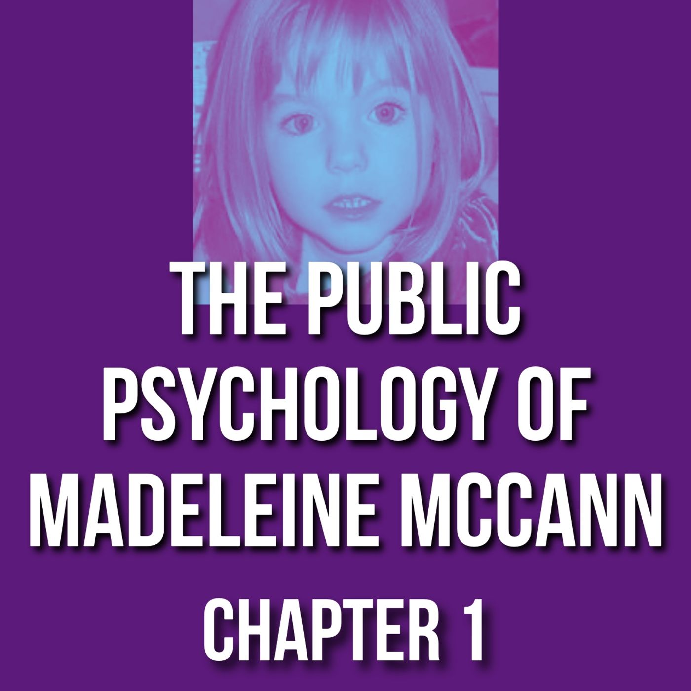 The Public Psychology of Madeleine McCann (Chap 1 - Abduction)