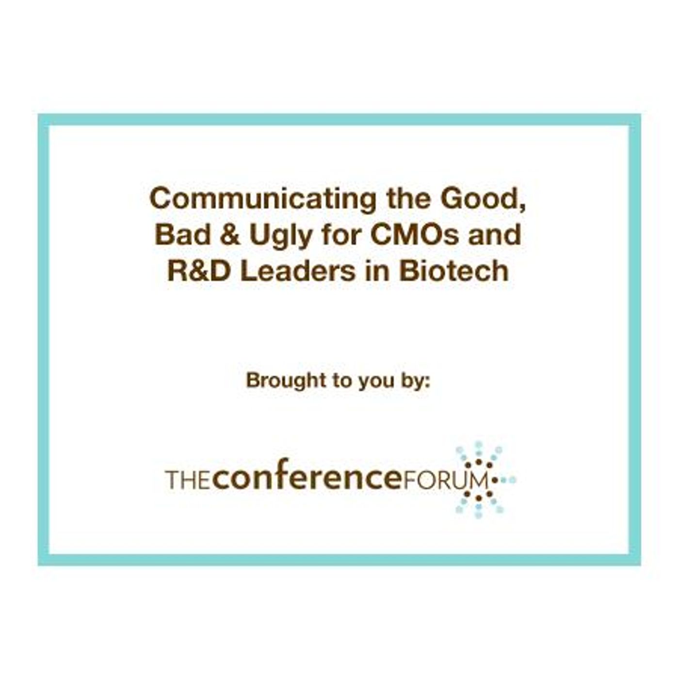 Communicating the Good, Bad & Ugly for CMOs and R&D Leaders in Biotech episode artwork