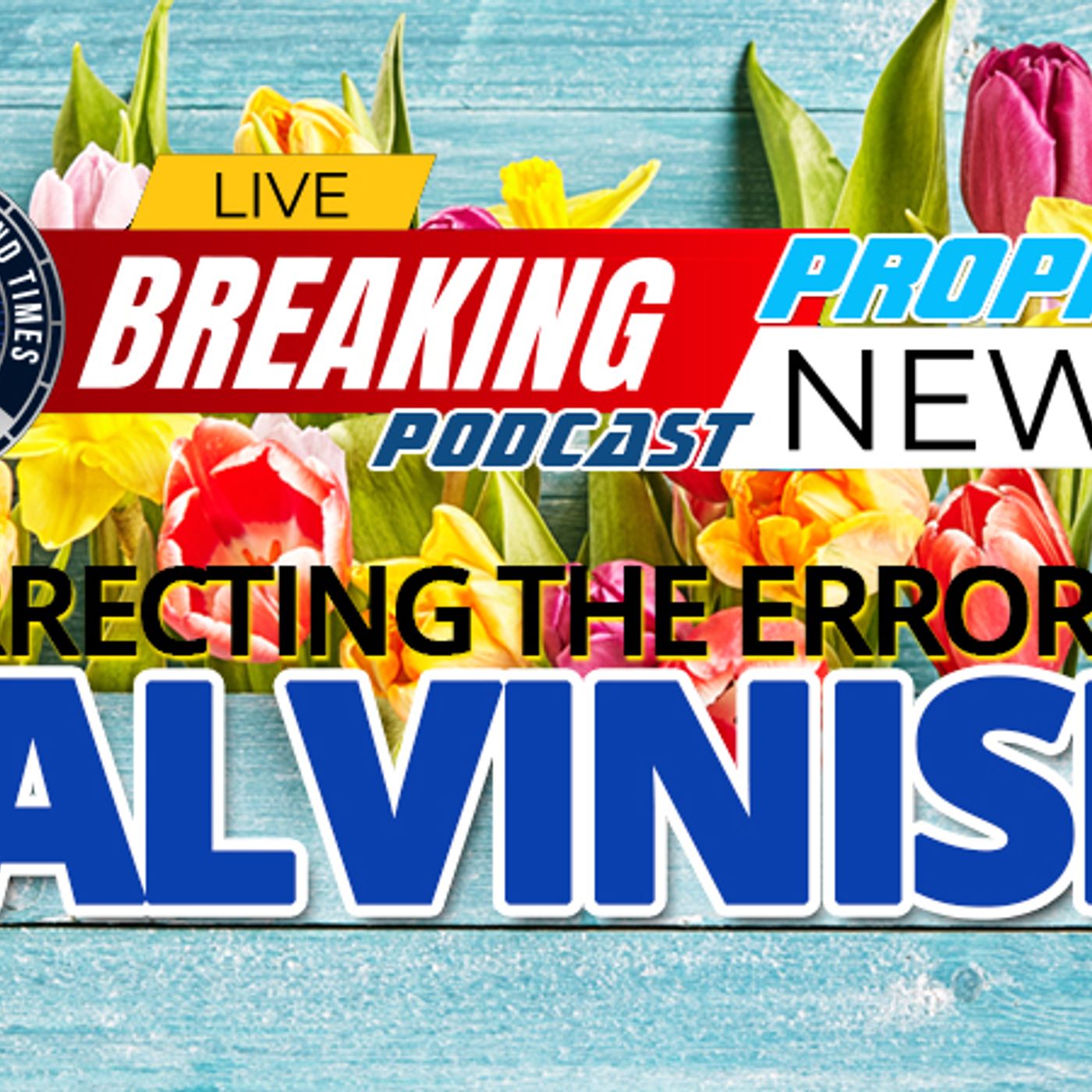 NTEB PROPHECY NEWS PODCAST: Dr. Leighton Flowers On The 5 Points That Led Him Out Of Calvinism episode artwork