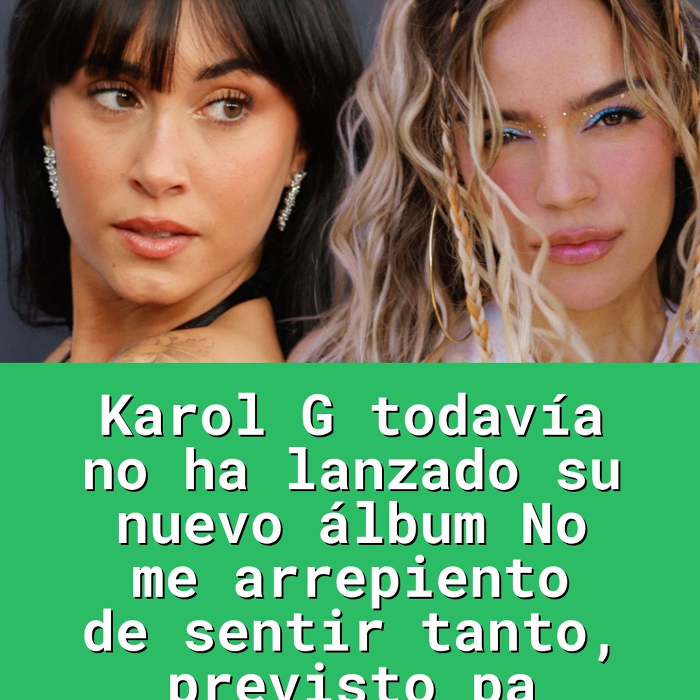 Karol G todavía no ha lanzado su nuevo álbum No me arrepiento de sentir tanto, previsto pa