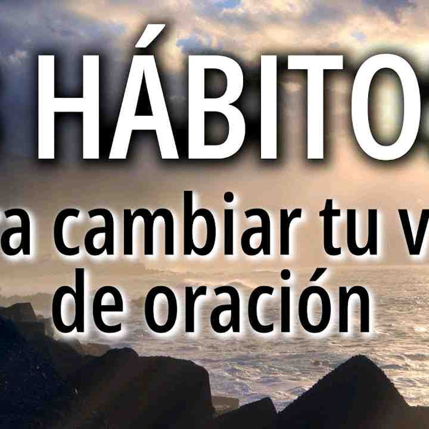 3 Habitos para cambiar tu vida de oración 🙏🏻 _ Devocional(MP3_160K) episode artwork