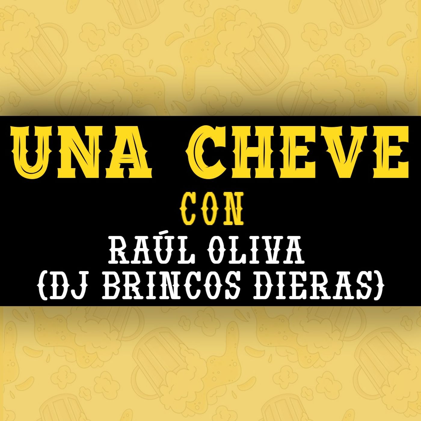 Una cheve con Raúl Oliva (Dj Brincos Dieras) T.3 E.83