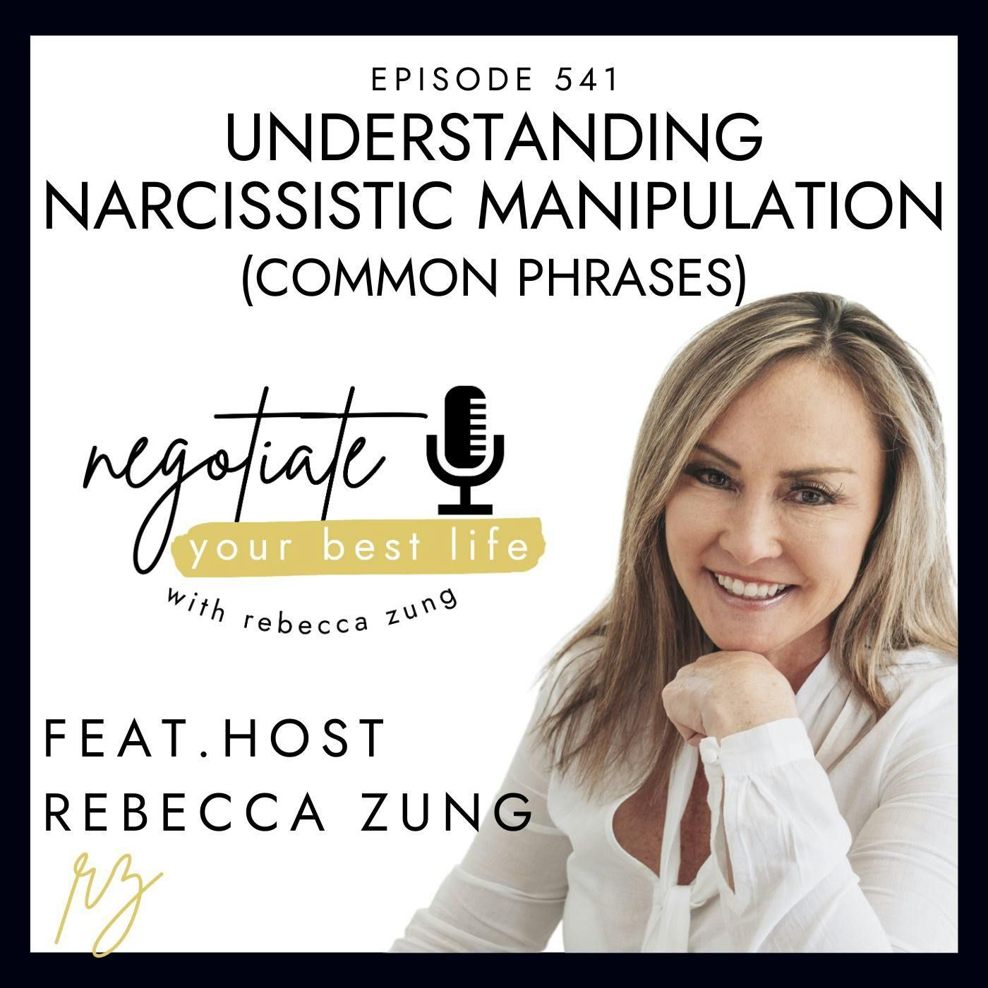 Understanding Narcissistic Manipulation (Common Phrases) with Rebecca Zung on Negotiate Your Best Life #541 episode artwork