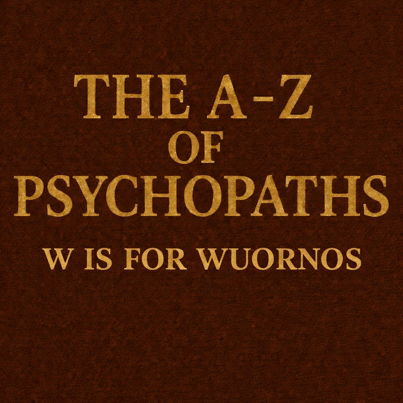 The A-Z Of Psychopaths: Aileen Wuornos – The Highway Killer episode artwork