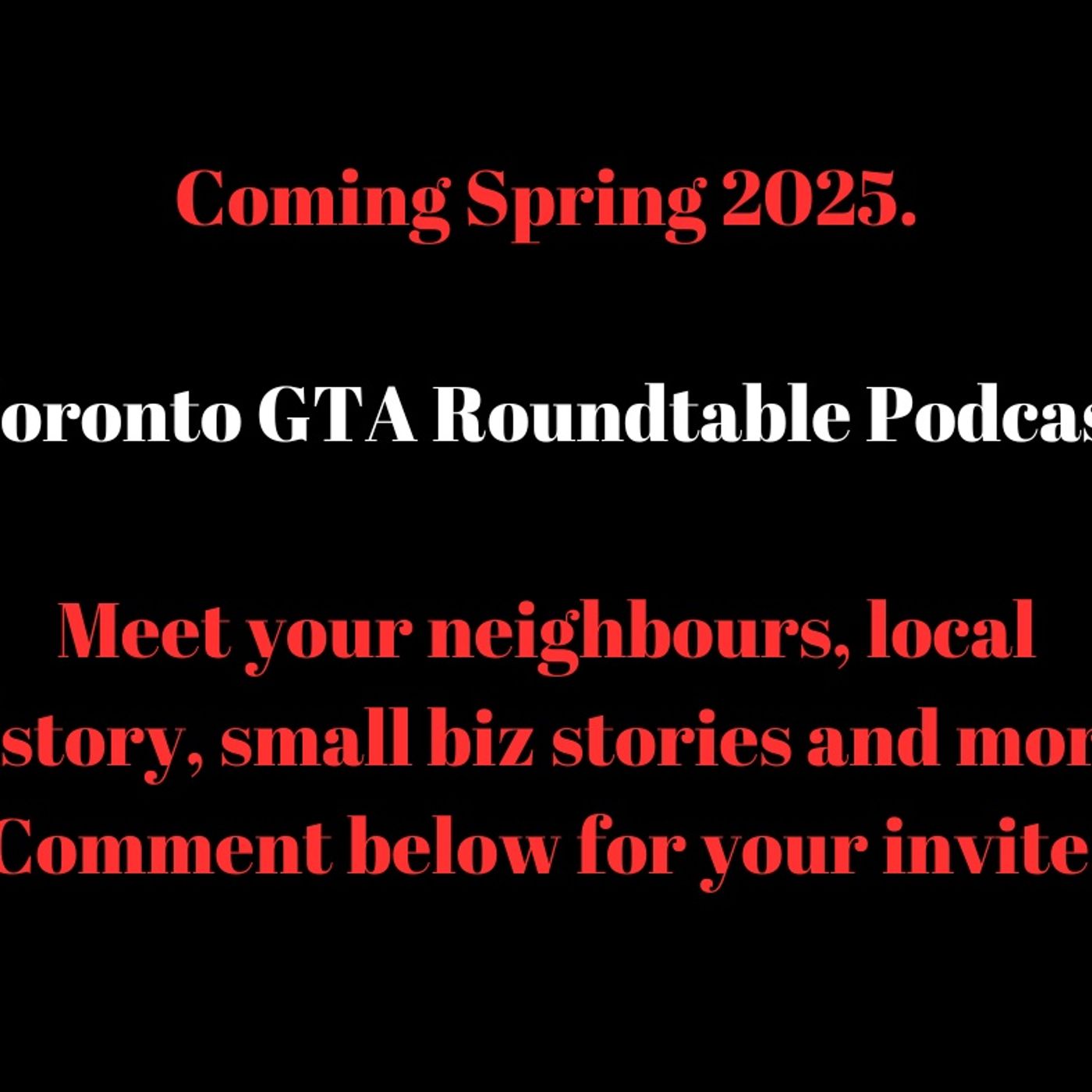 Toronto GTA Roundtable Podcast is coming Spring 2025 episode artwork
