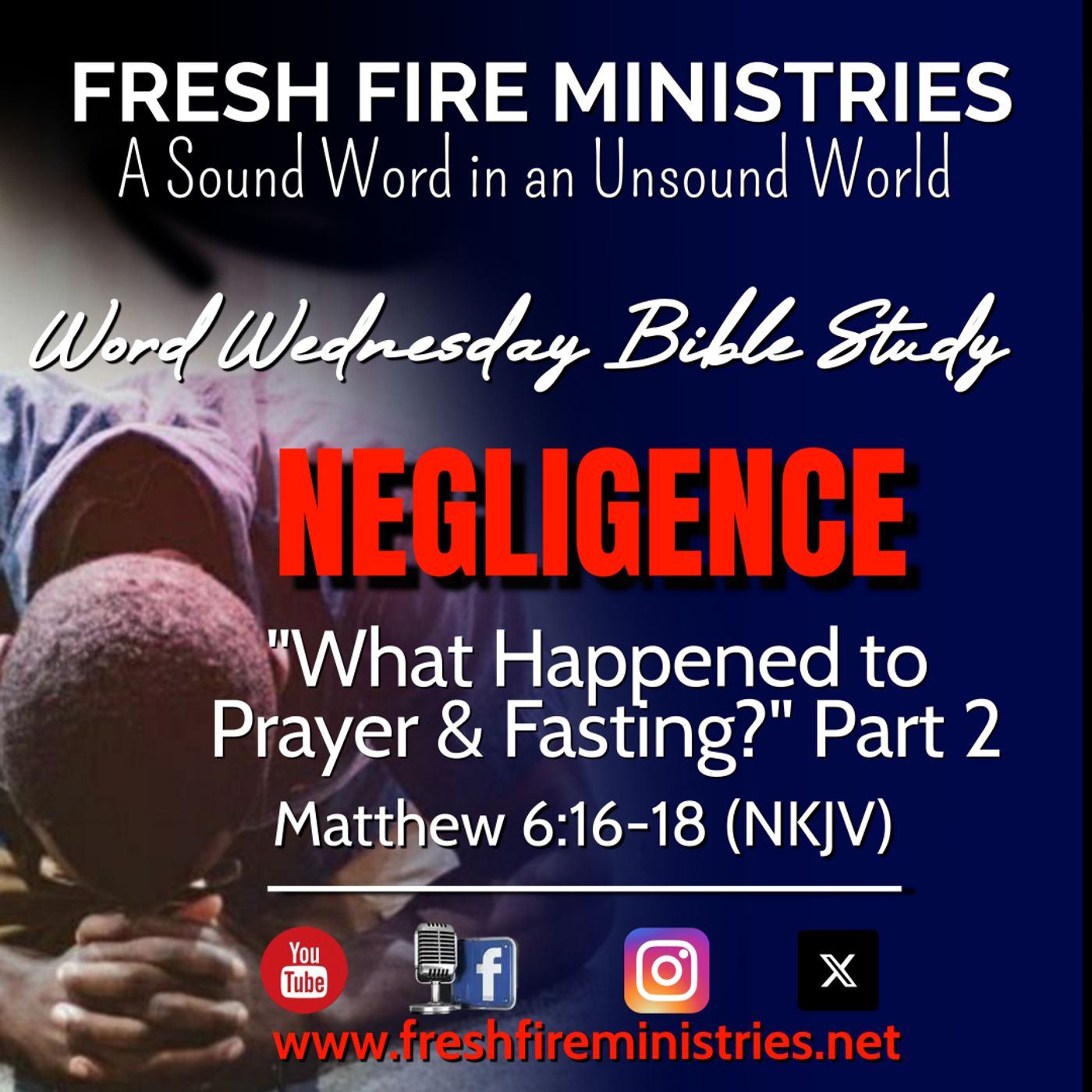 Word Wednesday Bible Study NEGLIGENCE: What Happened to Prayer and Fasting Part 2 Matthew 6:16-18 (NKJV) episode artwork