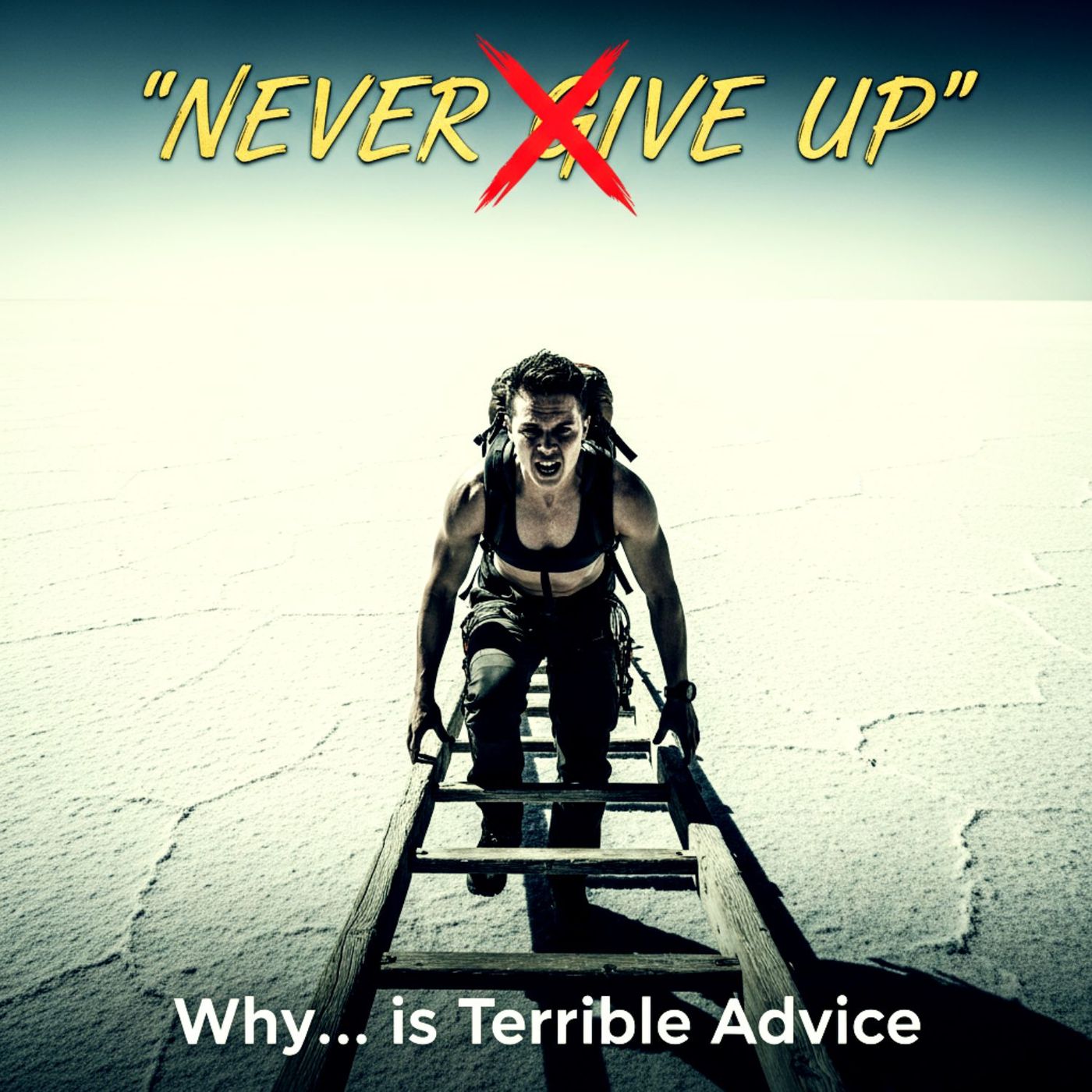 Why 'Never Give Up' is Terrible Advice
