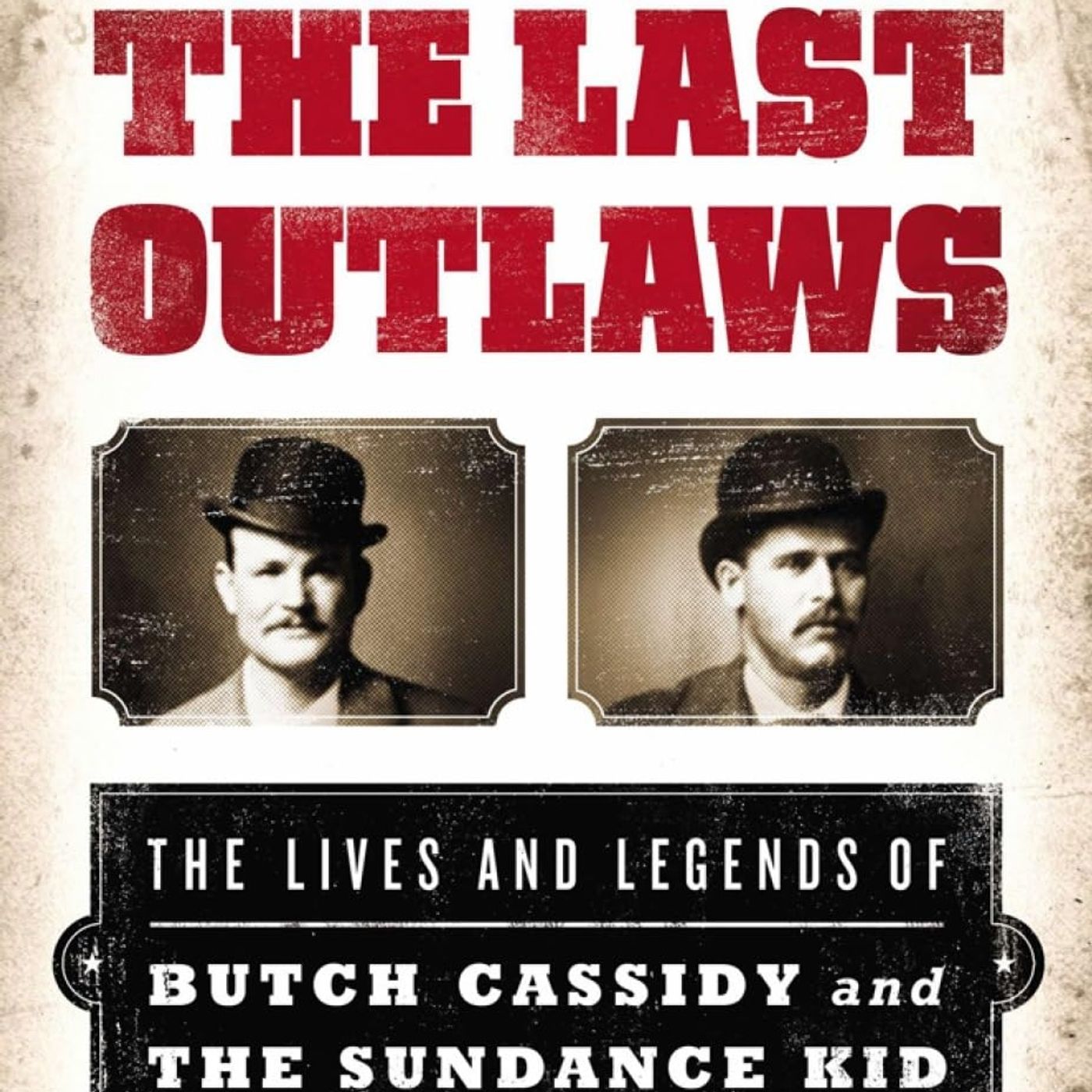 The Last Outlaws: The Lives and Legends of Butch Cassidy and the Sundance Kid