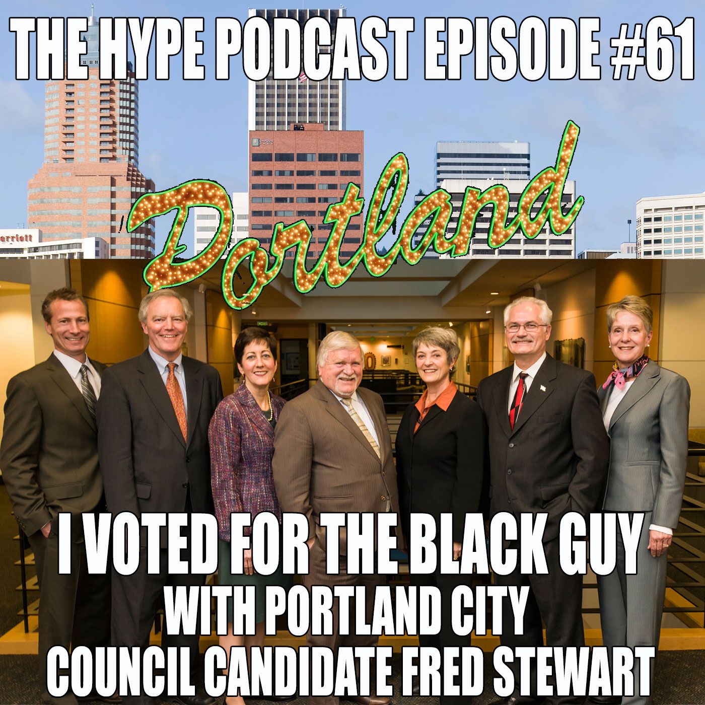 The Hype Podcast episode 61 I VOTED FOR THE BLACK GUY WITH PORTLAND CITY COUNCIL CANDIDATE FRED STEWART episode artwork