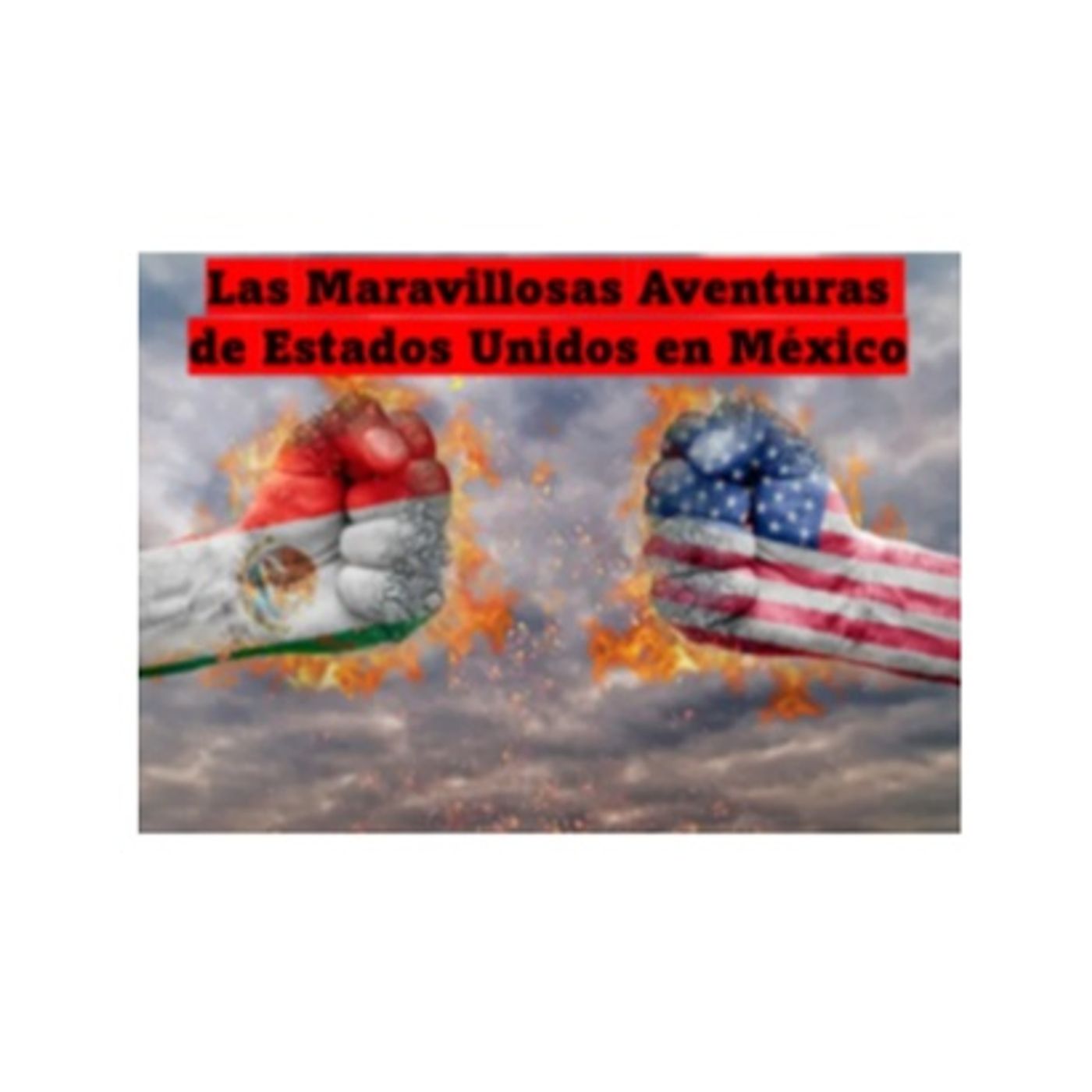 Las maravillosas aventuras de Estados Unidos en México episode artwork