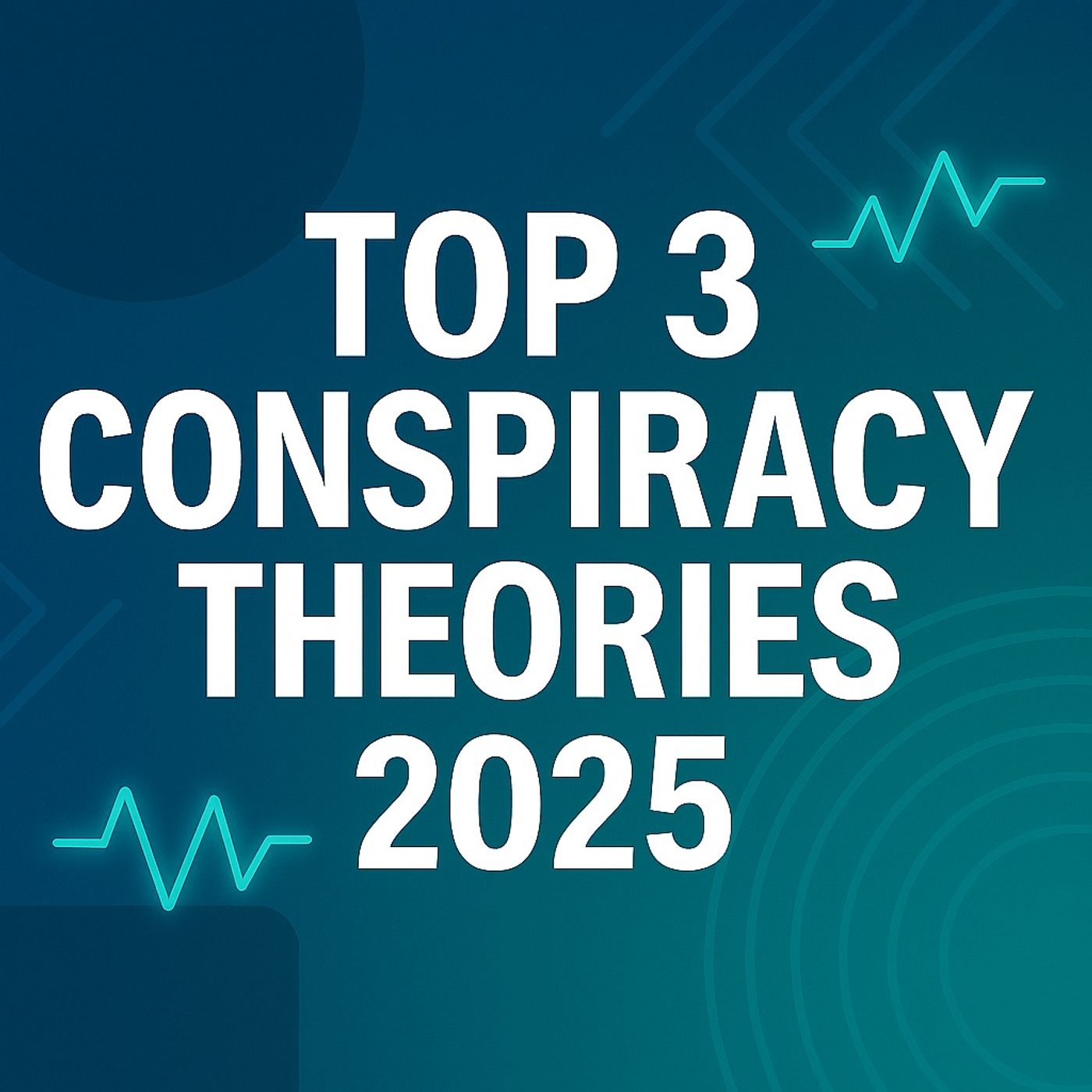Top 3 Conspiracy Theories 2025