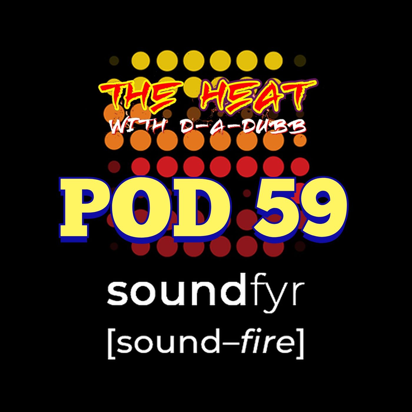 THE HEAT ON SOUNDFYR WITH D-A-DUBB POD59 THE HEAT ON SOUNDFYR WITH D-A-DUBB POD59