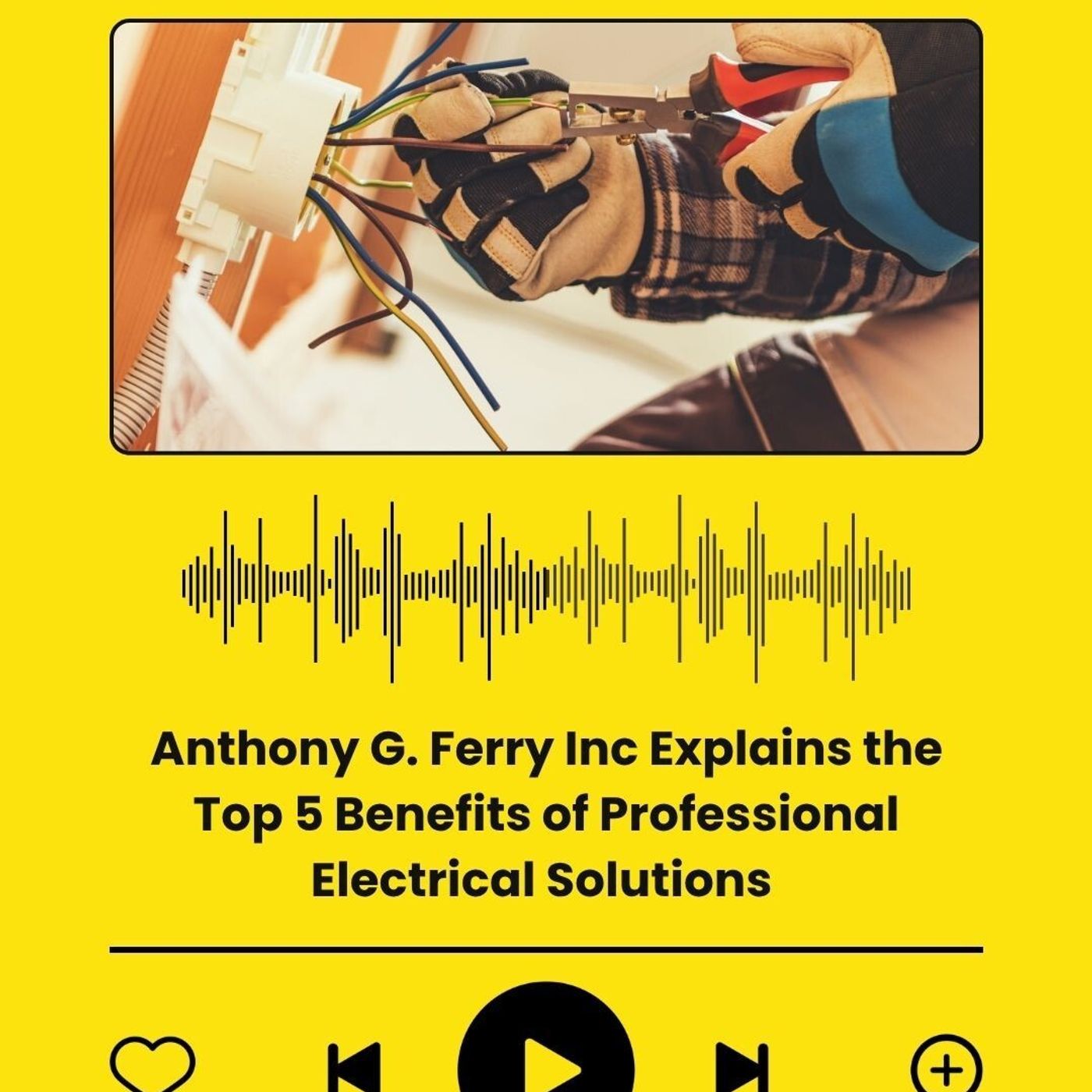 Anthony G. Ferry Inc Explains the Top 5 Benefits of Professional Electrical Solutions episode artwork