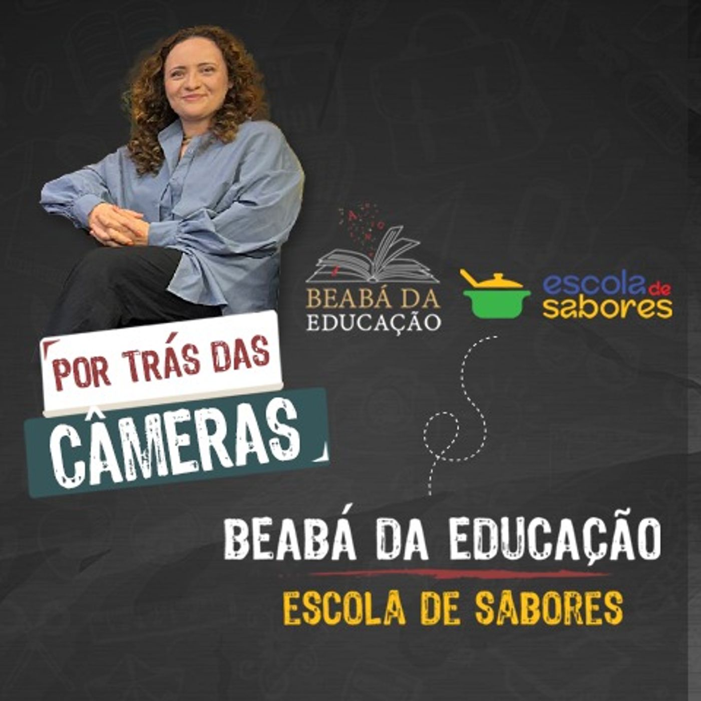 Por trás das câmeras, Marisa Mestiço | #7 | Temporada Especial – Beabá da Educação + Escola de Sabores