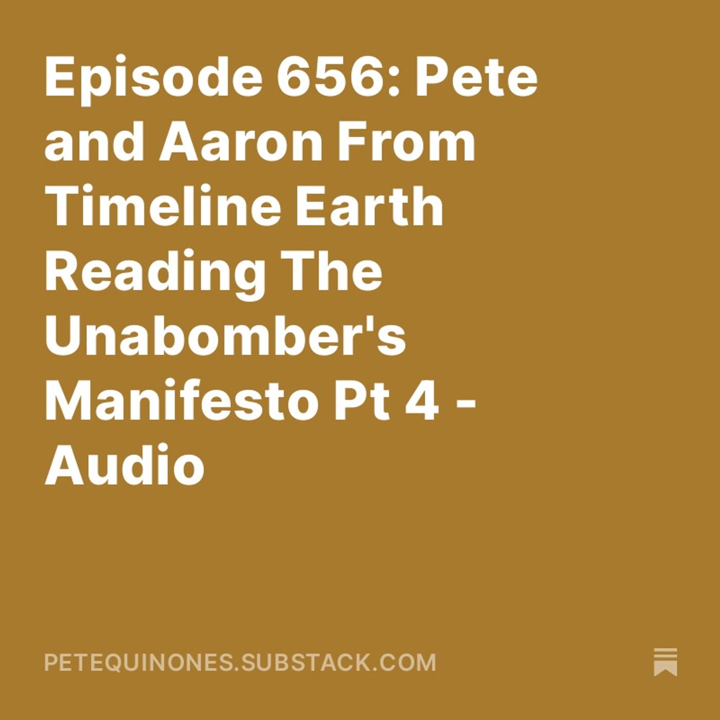 Episode 656: Pete and Aaron From Timeline Earth Reading The Unabomber's Manifesto Pt 4