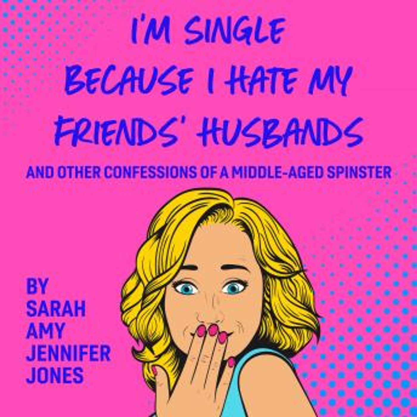 I'm Single Because I Hate My Friends' Husbands by Sarah Amy Jennifer Jones episode artwork