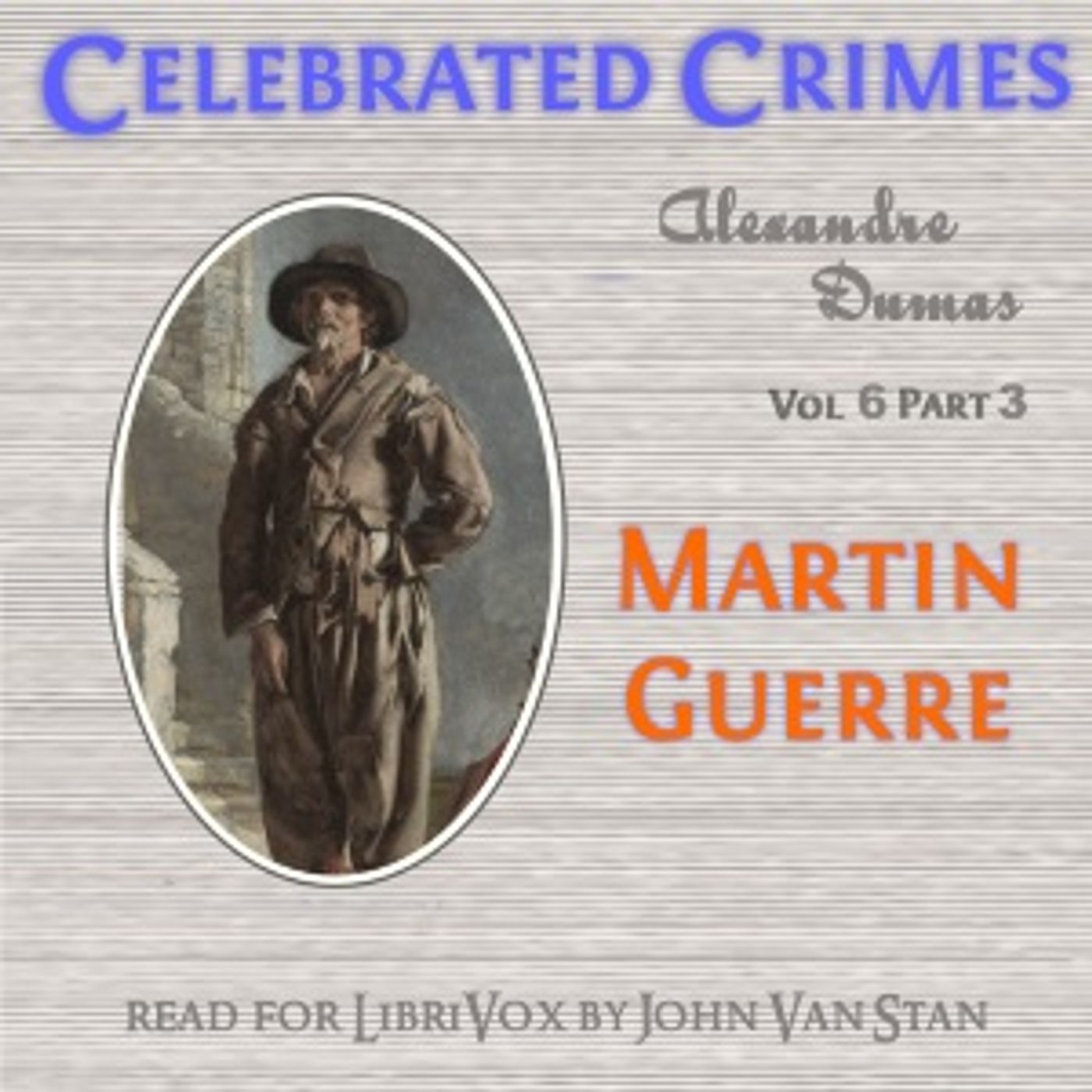 Celebrated Crimes, Vol. 6: Part 3: Martin Guerre by Alexandre Dumas (1802 - 1870) podcast artwork