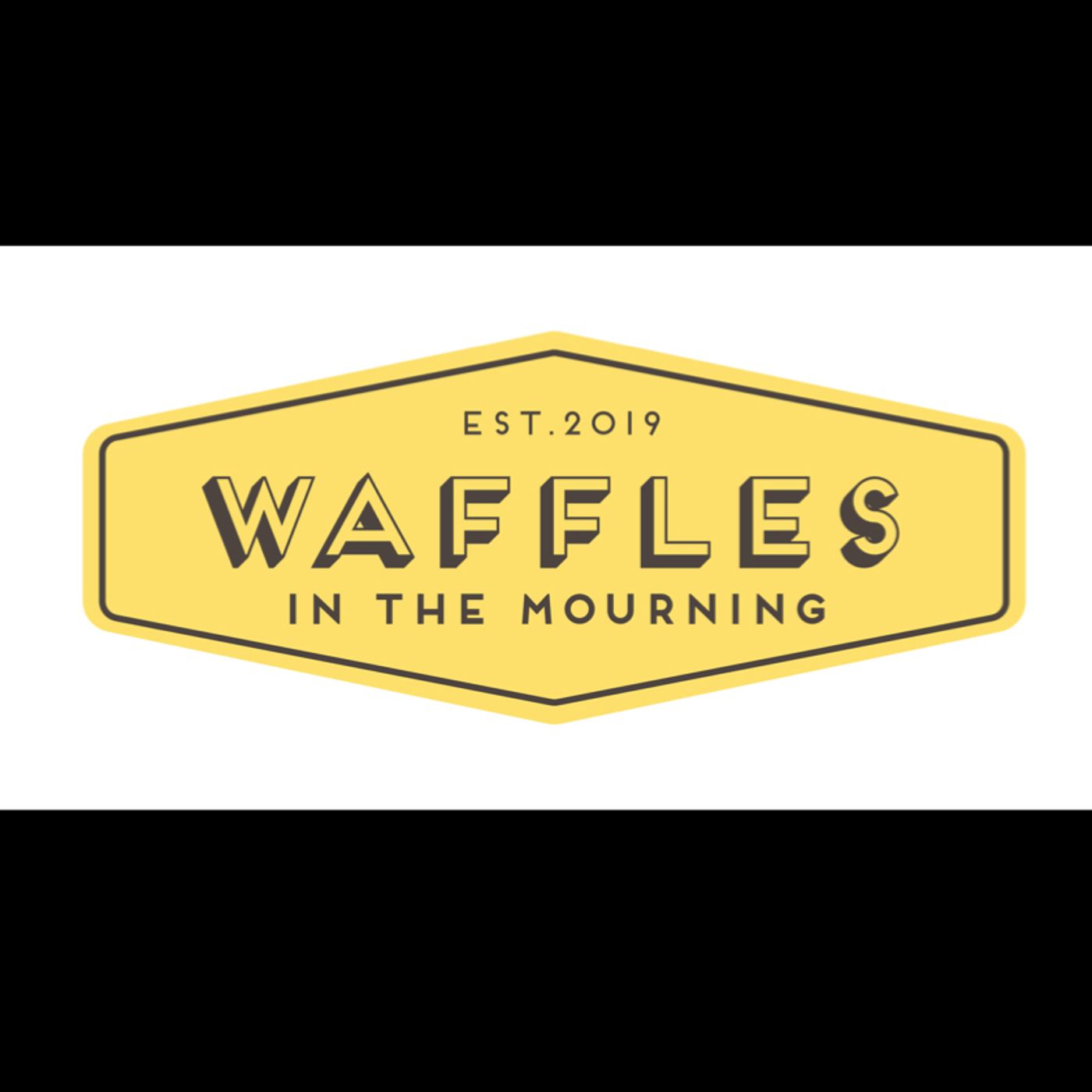 WAFFLES in the MOURNING show