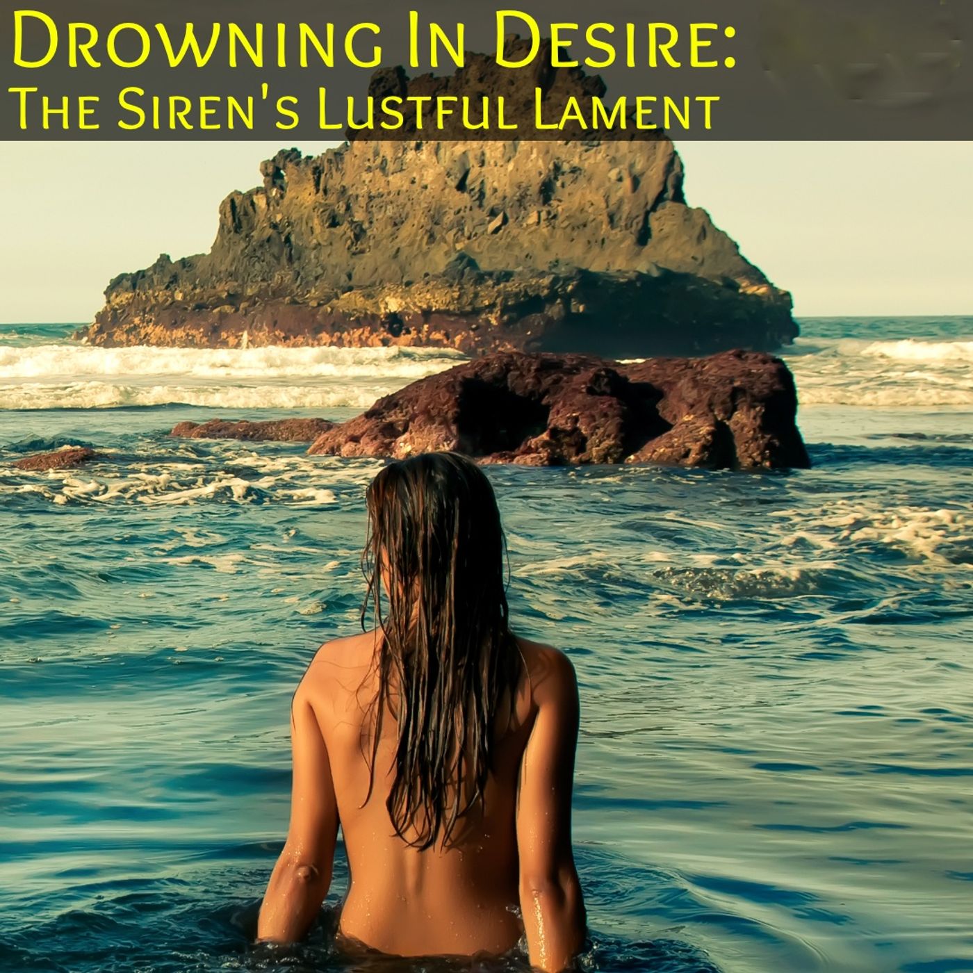 Drowning In Desire Part 1: The Sirens Lustful Lament