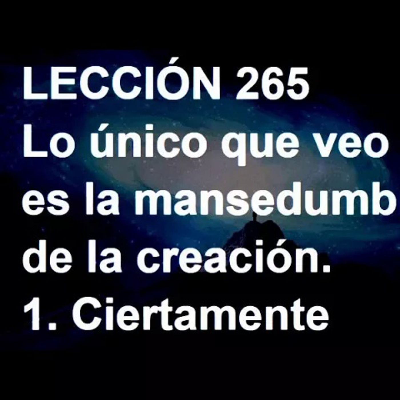 LECCIÓN 265 - Libro de Ejercicios. Un Curso de Milagros (Audiolibro) episode artwork