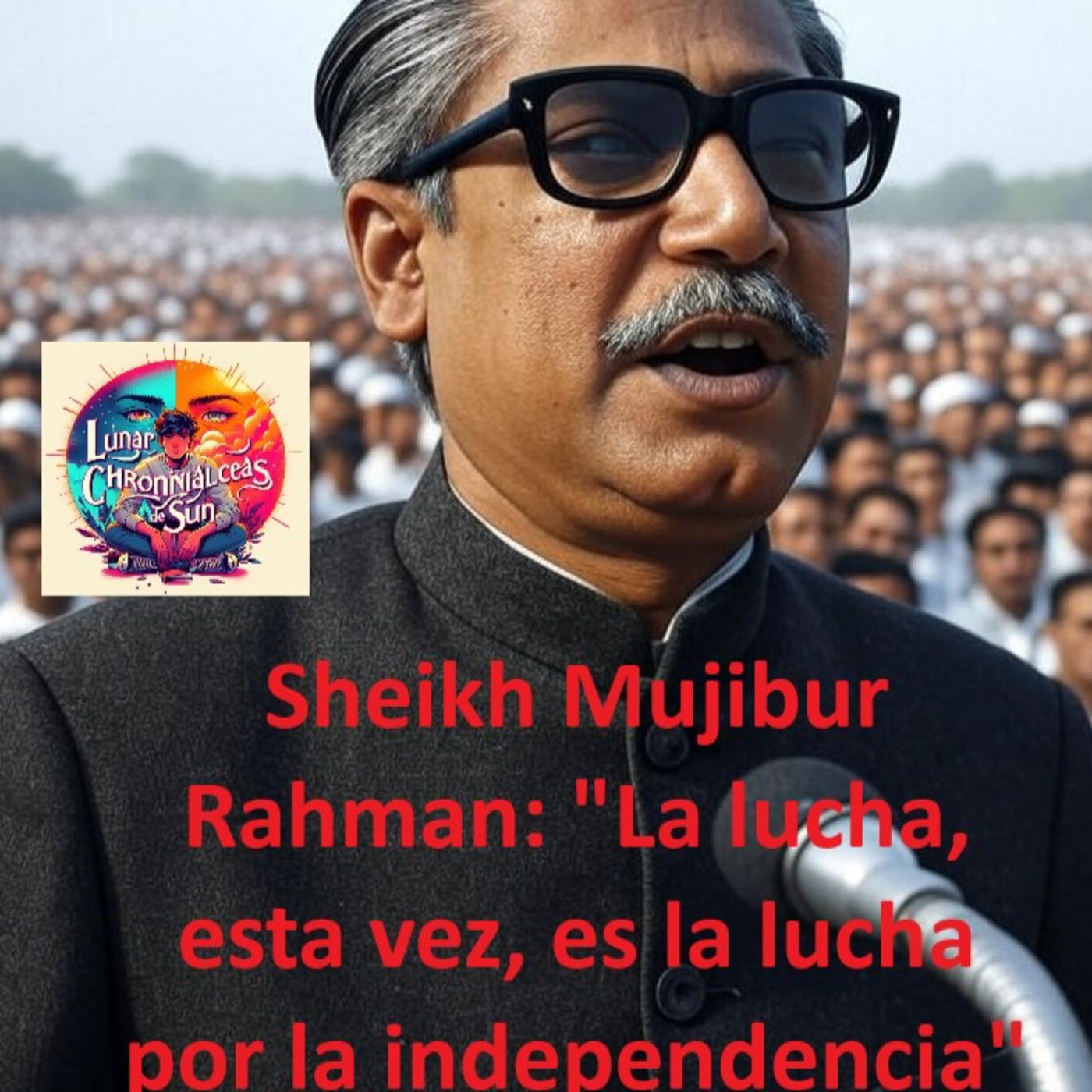 Sheikh Mujibur Rahman - La lucha, esta vez, es una lucha por la independencia episode artwork