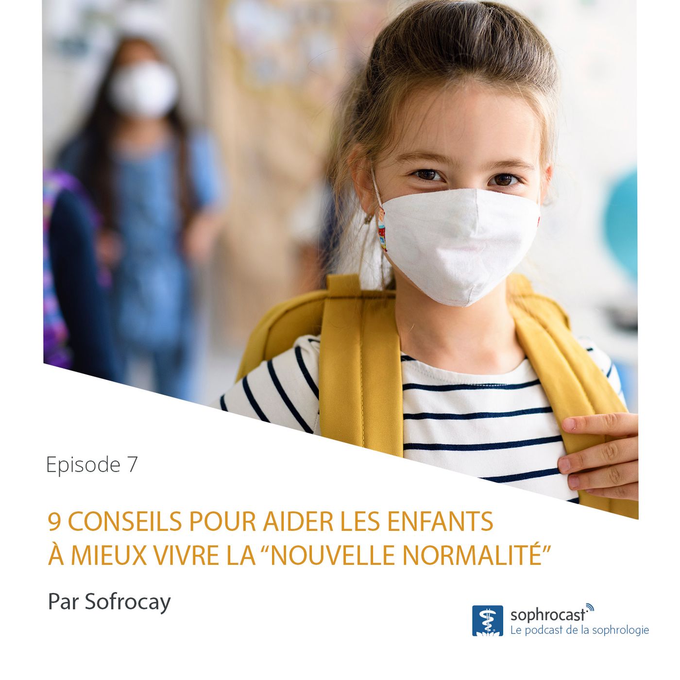Episode 7 : 9 conseils pour aider les enfants à mieux vivre la “nouvelle normalité”