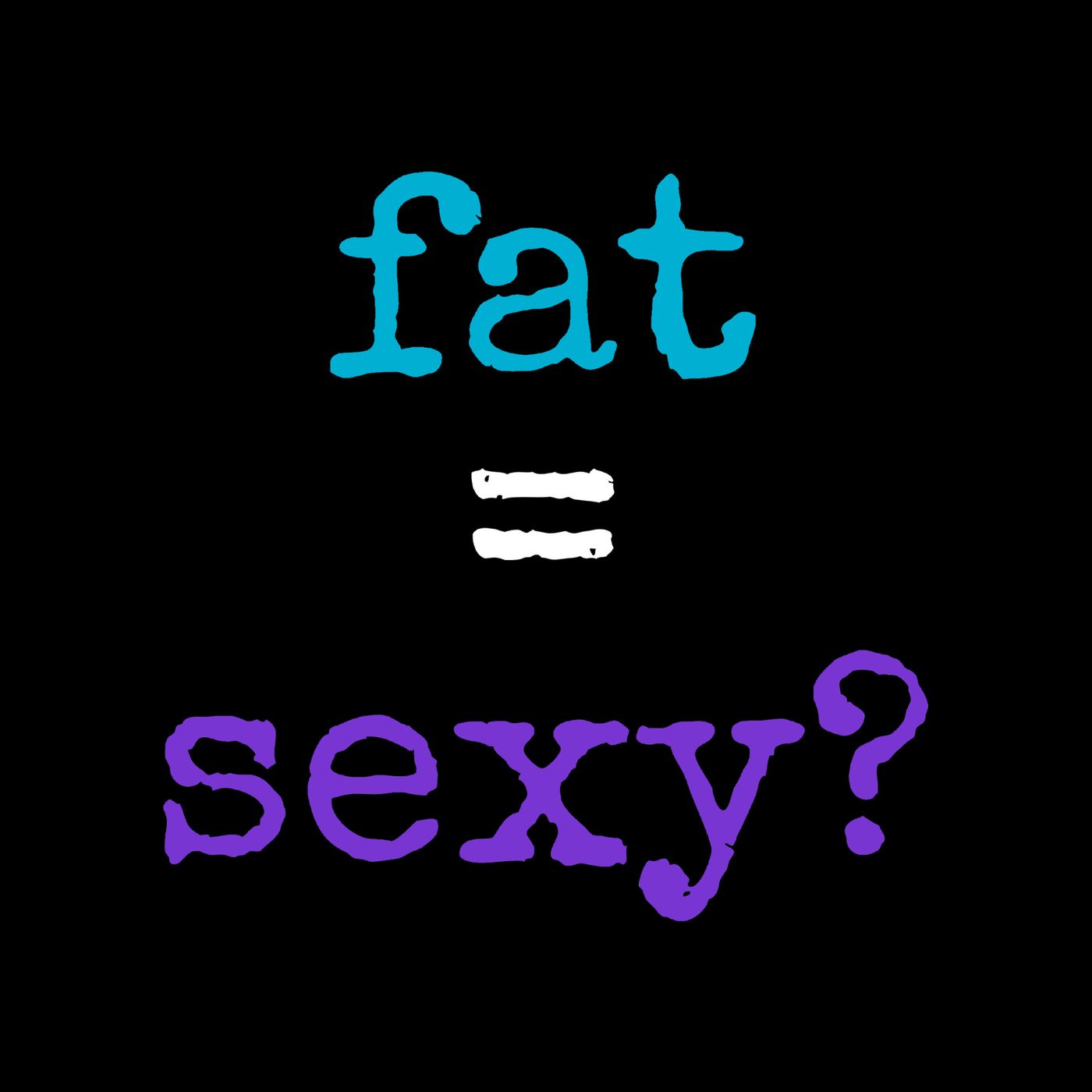 are fat people defined by being sexy? episode artwork