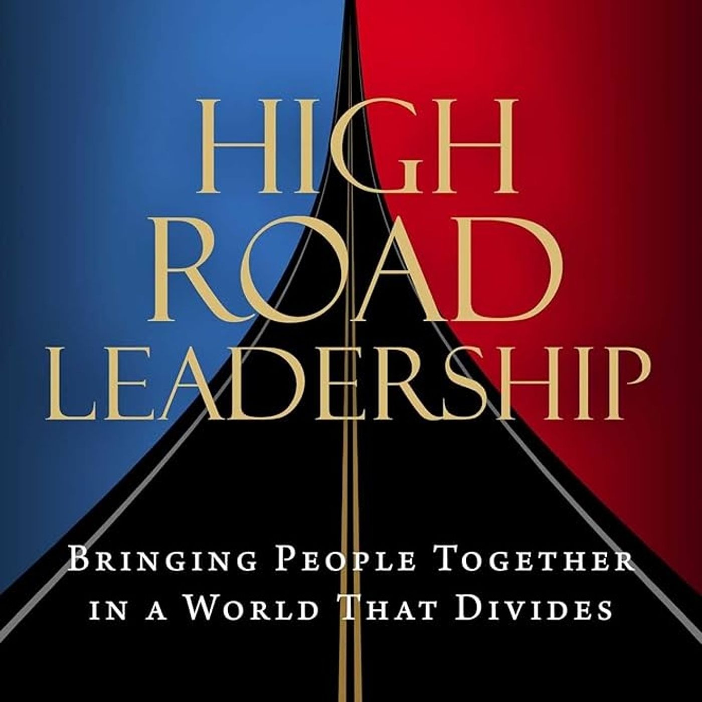 High Road Leadership: Bringing People Together in a World That Divides episode artwork