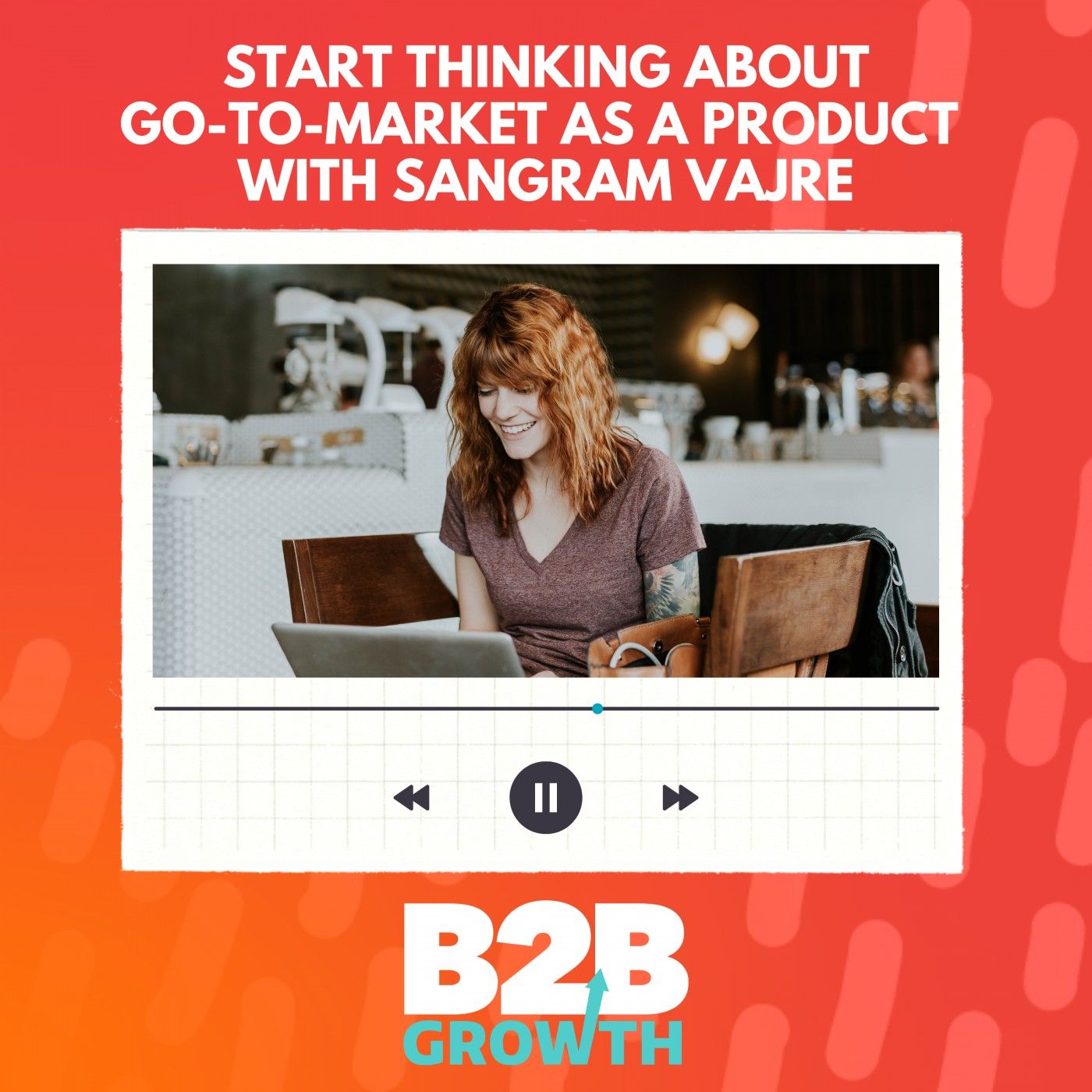 Start Thinking About Go-To-Market as a Product, with Sangram Vajre