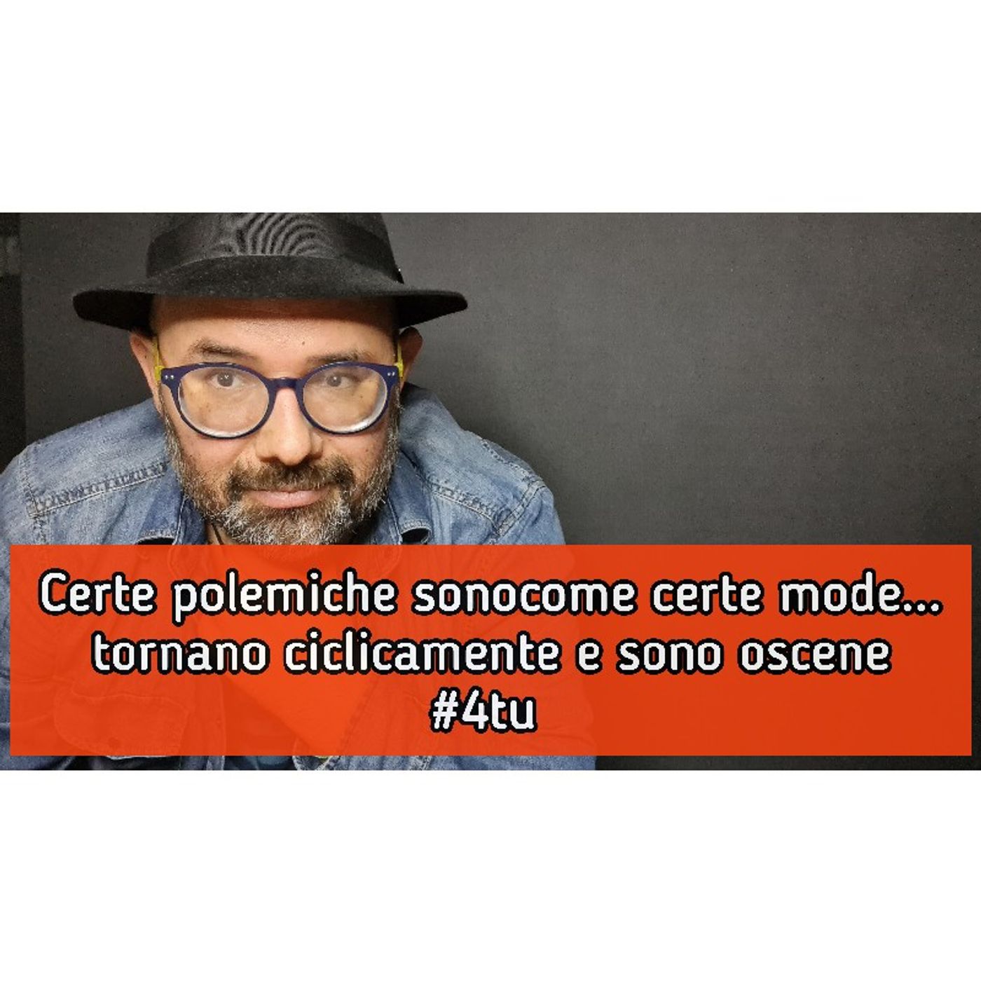 Episodio 1489 - Certe polemiche sono come certe mode...
tornano ciclicamente 
e sono oscene
#4tu episode artwork