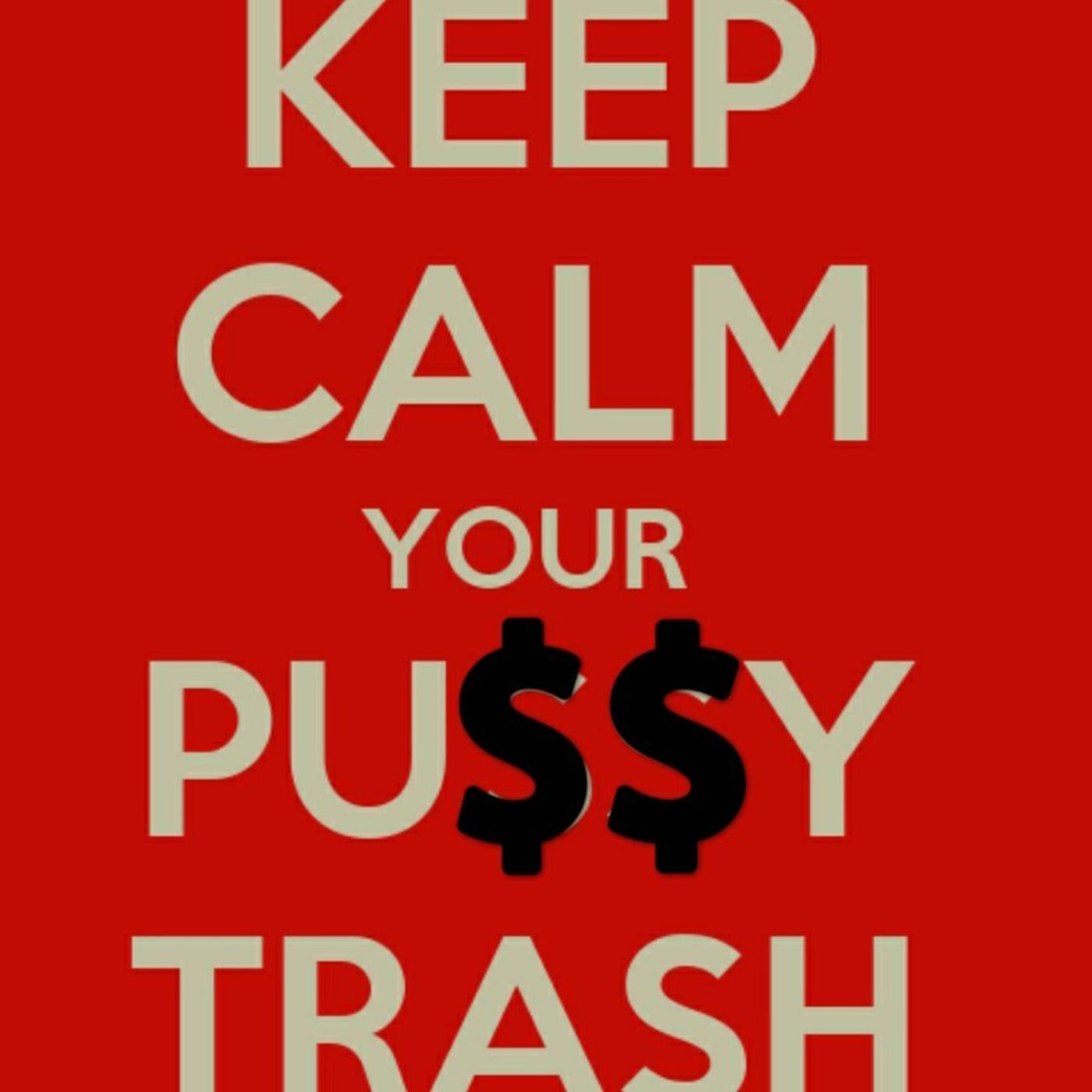 Your Pu$$y Trash and you might just be the TOXIC one