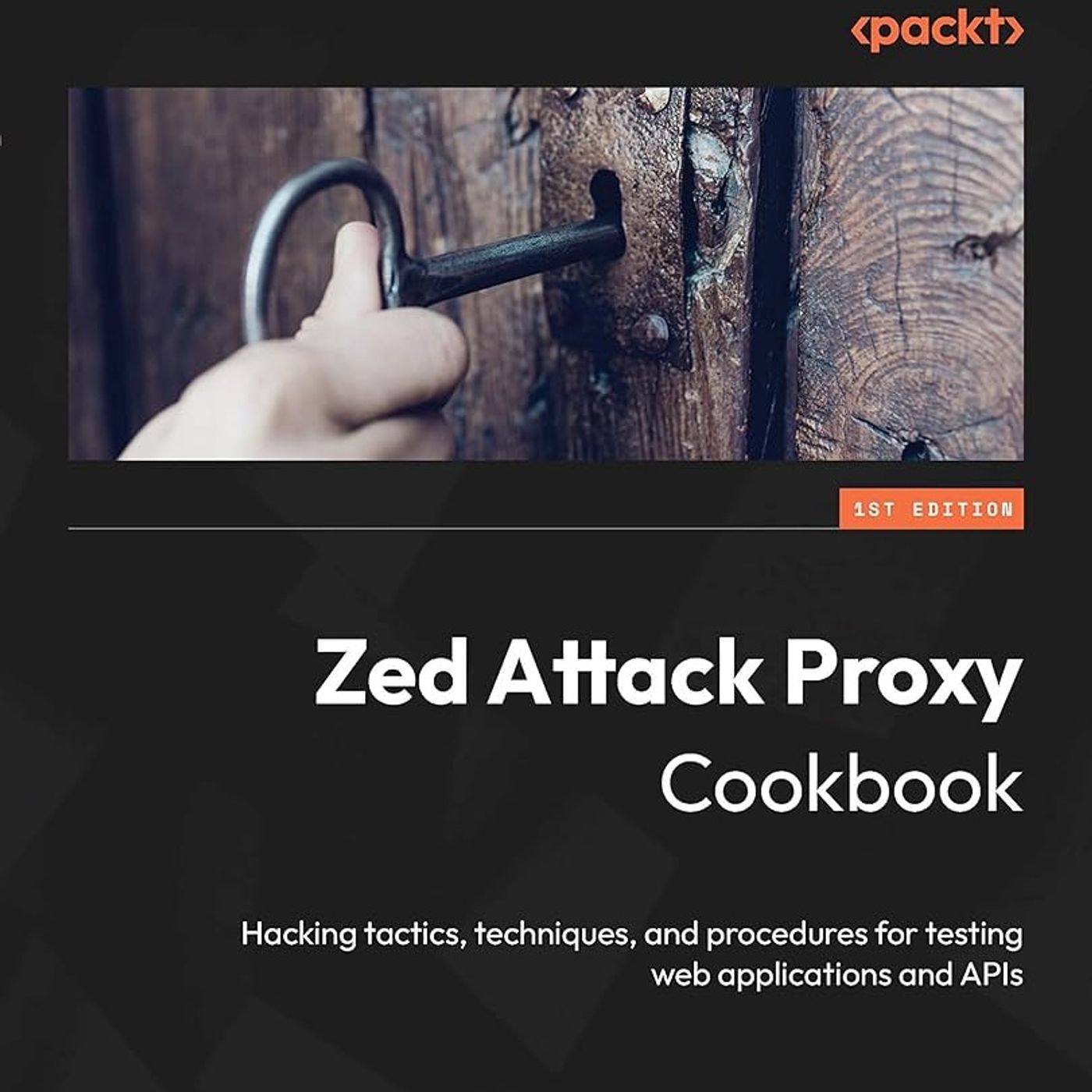Zed Attack Proxy Cookbook: Hacking tactics, techniques, and procedures for testing web applications and APIs