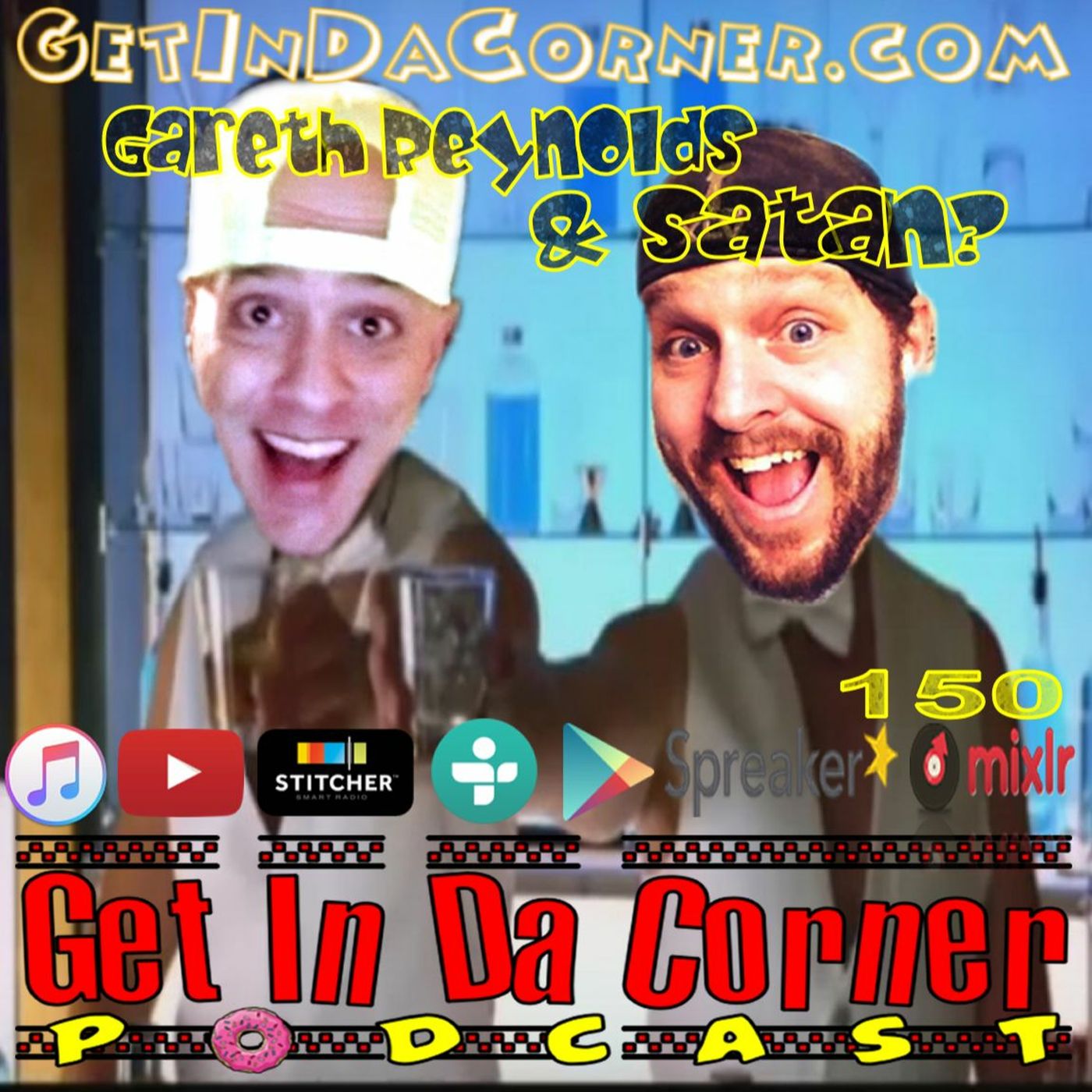 Gareth Reynolds and Satan? - Get In Da Corner podcast 150 episode artwork