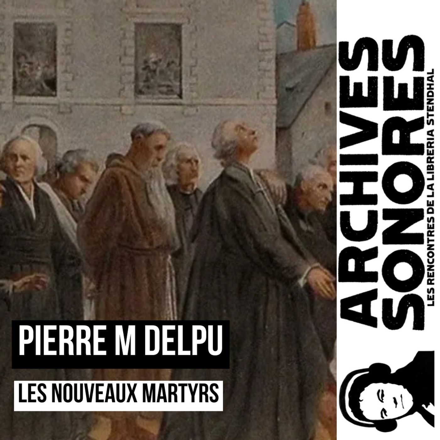 Pierre M. Delpu - Les nouveaux martyrs - XVIIIe-XXe Siècle