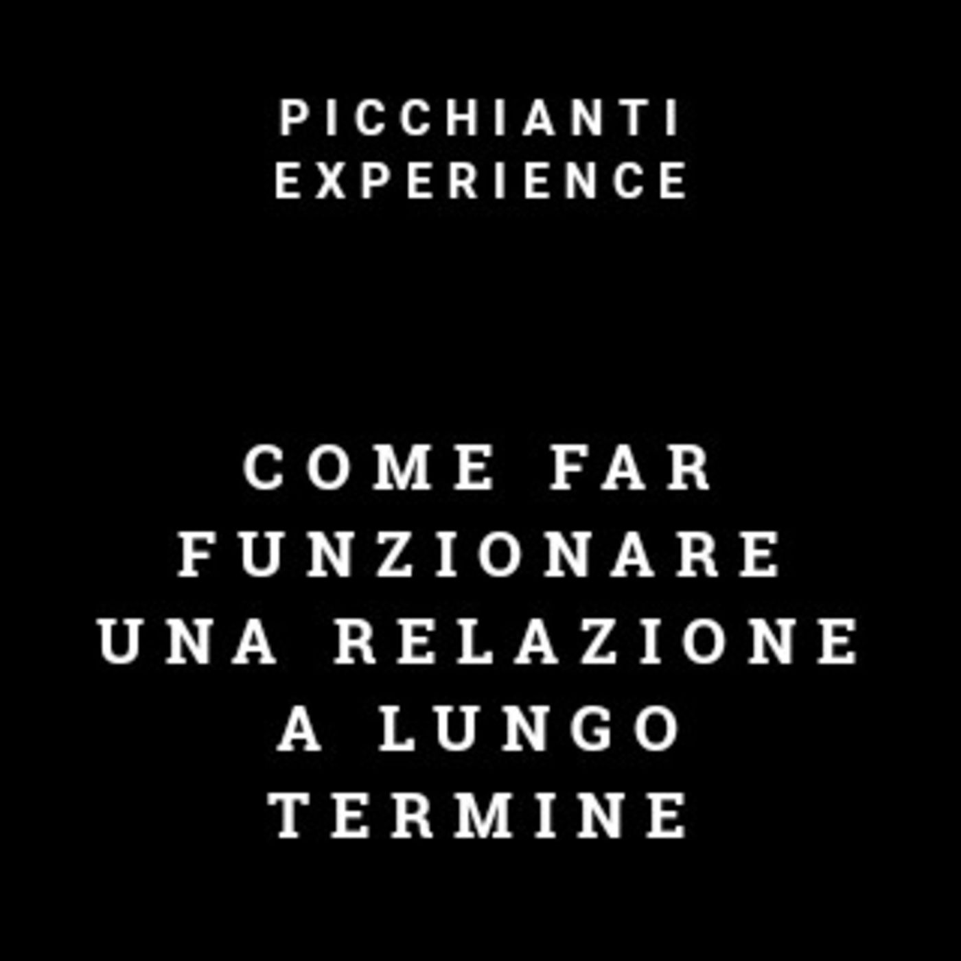 Picchianti Experience #58 - Come far funzionare una relazione a lungo termine